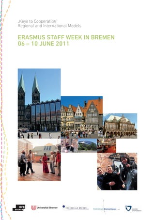 „Keys to Cooperation“
Regional and International Models

ERASMUS STAFF WEEK IN BREMEN
06 – 10 JUNE 2011
 
