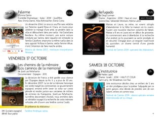 18h45 Palerme 
d’Emma Dante 
Comédie Dramatique – Italie - 2014 – Jour2fête 
Avec Emma Dante, Alba Rohrwacher, Elena Cotta 
1h34 21h Refugiado 
Un dimanche d’été. Le sirocco souffle sans relâche 
sur Palerme quand Rosa et Clara, en route pour 
célébrer le mariage d’une amie, se perdent dans la 
ville et débouchent dans une ruelle : Via Castellana 
Bandiera. Au même moment, une autre voiture 
conduite par Samira, dans laquelle est entassée la 
famille Calafiore, emprunte la même ruelle dans le 
sens opposé. Ni Rosa ni Samira, vieille femme têtue, 
n’ont l’intention de faire marche arrière. 
Mostra de Venise 2013 : meilleure interprétation 
féminine. 
de Diego Lerman 
Drame - Argentine – 2014 – Haut et cour 
Julieta Diaz, Sebastián Molinaro, Marta Lubos 
1h35 
Avant-première 
Matias et Laura, sa mère, se voient obligés 
d’abandonner à la hâte la maison où ils vivent, 
fuyant une nouvelle réaction violente de Fabian. 
Matias a 8 ans et Laura est en début de grossesse. 
Ils commencent ainsi à déambuler à la recherche 
d’un endroit où ils pourraient se sentir protégés et 
en sécurité. S’engage alors un singulier road-movie 
du quotidien, un drame teinté d’une grande 
humanité. 
Festival de Cannes 2014 : quinzaine des réalisateurs. 
Vendredi 17 octobre 
14h et 
18h45 
Les chemins de la mémoire 
(Los caminos de la memoria) 
de José Luis Peñafuerte 
Documentaire – Espagne - 2011 
1h36 
INÉDIT 
La dictature de Franco a été gardée sous silence 
par l’Espagne depuis sa fin, il y a plus de 30 ans. 
En décembre 2007, la loi de la mémoire historique 
est votée malgré les controverses. Le gouvernement 
espagnol entend enfin lever le voile sur cette 
période et rendre justice aux centaines de milliers 
de victimes du franquisme. José-Luis Peñafuerte, 
lui-même descendant d’exilés, nous emmène dans 
un véritable voyage à la recherche de cette mémoire 
refoulée, afin d’ouvrir une fenêtre contre l’oubli. 
En présence du réalisateur 
Fenêtre Amérique latine. 
Samedi 18 octobre 
10h L’institutrice 
de Nadav Lapid 
Drame –Israël – 2014 – HAUT ET COUR 
Sarit Larry, Avi Shnaidman, Lior Raz 
2h 
Une institutrice décèle chez un enfant de 5 ans 
un don prodigieux pour la poésie. Subjuguée par ce 
petit garçon, elle décide de prendre soin de son 
talent, envers et contre tous. 
Festival de Cannes 2014 : séance spéciale semaine 
internationale de la critique. 
14h Scolaire espagnol 
18h45 Tout public 
18 19 
 