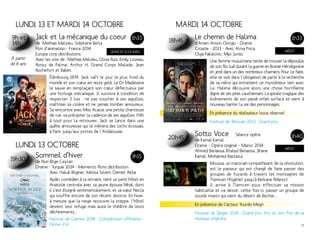 Lundi 13 et Mardi 14 octobre 
9h et 
14h 
Jack et la mécanique du coeur 
1h33 
de Mathias Malzieu, Stéphane Berla 
Film d’animation - France 2014 
Europa corp distributions 
SÉANCes scolaires 
Avec les voix de : Mathias Malzieu, Olivia Ruiz, Emily Loizeau, 
Rossy de Palma, Arthur H, Grand Corps Malade, Jean 
Rochefort et Babet. 
Édimbourg 1874. Jack naît le jour le plus froid du 
monde et son coeur en reste gelé. Le Dr Madeleine 
le sauve en remplaçant son coeur défectueux par 
une horloge mécanique. Il survivra à condition de 
respecter 3 lois : ne pas toucher à ses aiguilles, 
maîtriser sa colère et ne jamais tomber amoureux. 
Sa rencontre avec Miss Acacia, une petite chanteuse 
de rue, va précipiter la cadence de ses aiguilles. Prêt 
à tout pour la retrouver, Jack se lance dans une 
quête amoureuse qui le mènera des lochs écossais, 
à Paris jusqu’aux portes de l’Andalousie. 
À partir 
de 6 ans 
Lundi 13 octobre 
19h30 Sommeil d’hiver 
de Nuri Bilge Ceylan 
Drame - Turquie 2014 - Memento films distribution 
3h15 
Avec Haluk Bilginer, Melisa Sözen, Demet Akba 
Aydin, comédien à la retraite, tient un petit hôtel en 
Anatolie centrale avec sa jeune épouse Nihal, dont 
il s’est éloigné sentimentalement, et sa soeur Necla 
qui souffre encore de son récent divorce. En hiver, 
à mesure que la neige recouvre la steppe, l’hôtel 
devient leur refuge mais aussi le théâtre de leurs 
déchirements... 
Festival de Cannes 2014 : Compétition officielle – 
Palme d’or. 
Mardi 14 octobre 
18h45 Le chemin de Halima 
d’Arsen Anton Ostojic - Drame 
Croatie - 2013 - Avec Alma Prica, 
Olga Pakalovic, Mijo Jurisic 
1h33 
INÉDIT 
Une femme musulmane tente de trouver la dépouille 
de son fils tué durant la guerre en Bosnie-Hérzégovine 
et jeté dans un des nombreux charniers. Pour ce faire, 
elle se voit dans l’obligation de partir à la recherche 
de sa nièce qui entretient un mystérieux lien avec 
lui. Halima découvre alors une chose horrifiante 
digne de ses pires cauchemars. La spirale tragique des 
événements de son passé refait surface et vient à 
nouveau hanter la vie des personnages. 
En présence du réalisateur (sous réserve) 
Festival de Tétouan 2013 : Grand prix. 
20h45 Sotto Voce Séance opéra 
de Kamal Kamal 
Drame – Opéra original – Maroc 2014 
Ahmed Benaissa, Khaled Benaissa, Jihane 
Kamal, Mohamed Bastaoui 
1h40 
INÉDIT 
Moussa, un marocain sympathisant de la révolution, 
est le passeur qui est chargé de faire passer des 
groupes de fuyards à travers les montagnes de 
Tlemcen (Algérie) jusqu’à Berkane (Maroc). 
Il arrive à Tlemcen pour effectuer sa mission 
habituelle et va devoir, cette fois-ci, passer un groupe de 
sourds muets qui vient du désert de Bechar… 
En présence de l’acteur Younès Megri 
Festival de Tanger 2014 : Grand prix, Prix du son, Prix de la 
musique originale. 
14 15 
 