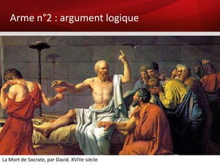 Arme n°2 : argument logique




La Mort de Socrate, par David. XVIIIe siècle
 