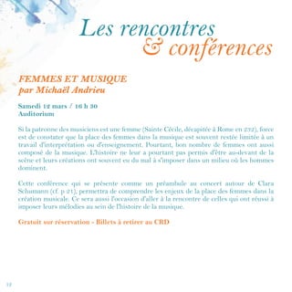 12
Elles en parlent
CAUSERIE AVEC LOUISE THOURET
Scénariste et réalisatrice
Vendredi 24 mars / 18 h 30
Médiathèque Aveline
Louise Thouret a réalisé 2 courts-métrages : France (2012) et Oh, Marguerite (2016).
Cette rencontre sera l’occasion pour vous de découvrir les différentes étapes de réalisation
d’un scénario, de visionner un de ses courts-métrages puis d’échanger avec elle.
Proposé par l’équipe de la médiathèque Aveline.
Louise Thouret est une jeune scénariste et réalisatrice de 26 ans. Diplômée du master
Scénario de l'ESRA Paris (École pour les Métiers du Cinéma et de la Télévision), après
une licence en lettres modernes, elle a écrit et réalisé deux courts-métrages de fiction.
Elle développe actuellement de nombreux scénarios de courts et de longs métrages.
MUSIQUE ET CINÉMA : UNE LONGUE HISTOIRE
Conférence animée par Michaël Andrieu
Mercredi 29 mars / 20 h
Conservatoire à Rayonnement Départemental - Salle Berlioz
Depuis les premiers essais sonores jusqu'aux sonorités numériques spatialisées, en passant par
les orchestres jouant à l'époque du cinéma muet ou l'émergence de certains styles musicaux, le
cinéma et la musique ont créé une histoire commune riche, complexe, parfois étonnante. Les
extraits choisis pour l'illustrer feront la part belle aux femmes.
À noter :
La conférence sera précédée à 19 h d'une audition des élèves "Elles en lumière" (voir p. 23).
Proposé par le Conservatoire à Rayonnement Départemental.
 