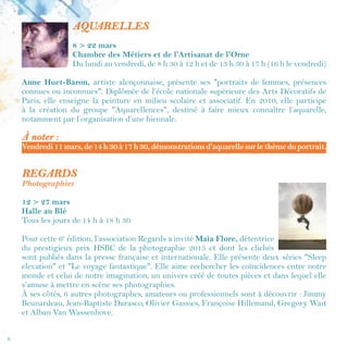 8
REGARDS
Photographies
Du 11 au 26 mars
Halle au blé
Pour cette 7e
édition, l’association a invité 2 photographes à
l’univers cinématographique : Irène Jonas, photographe et
sociologue, qui propose une série de photographies peintes
d'une très grande force visuelle, et le duo père-fille Philippe et
Claire Ordioni, qui présentera des portraits baroques inspirés
de l'univers de Georges Méliès, aussi inquiétants que drôles.
À leurs côtés, un photographe majeur de la région, Kurt Stier et 5 autres photographes,
amateurs ou professionnels sont également à découvrir.
Exposition proposée par l’association Regards.
TRAVAUX D’ÉLÈVES
Du 8 mars au 8 avril
Hôtel de Ville
Présentation de 10 affiches grand format réalisées par les élèves des Ateliers du centre d’art
d’Alençonlorsd’unstagedédié,surlethèmedesfemmesdanslecinémaenrapportavecladentelle.
Exposition proposée par les Ateliers du centre d’art.
SituédanslequartierdeCourteille,lesAteliersducentred’artproposentauxpetitscomme
aux grands des cours de peinture, sculpture, céramique, dessin, croquis, mosaïque, laque,
arts appliqués, graphisme, modelage, reliure… Lieu d’initiation et de perfectionnement,
il permet de s’initier à une technique en particulier ou de développer son esprit créatif.
Pour plus de renseignements : http://www.centredart-alencon.org/
 