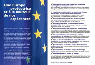 Une Europe
protectrice
et à la hauteur
de nos
espérances
21
Nous construirons une Europe qui développe
nos emplois et notre économie.
Pour pouvoir investir beaucoup plus qu’aujourd’hui, nous voulons un budget de la zone
euro voté par un Parlement de la zone euro et exécuté par un ministre de l’Économie
et des Finances de la zone euro.
Nous lutterons contre les arrangements fiscaux
entre États et entreprises multinationales.
Ils faussent la concurrence en Europe, comme celui entre Apple et l’Irlande
qui a été sanctionné. La France se montrera exemplaire en ce domaine.
Nous réserverons l’accès aux marchés publics
européens aux entreprises qui localisent au moins la moitié
de leur production en Europe dans le cadre d’un Buy European Act.
Nous généraliserons Erasmus et l’étendrons
aux apprentis. 200 000 étudiants et apprentis français partiront chaque
année dans un pays de l’Union européenne.
Nous construirons une Europe qui nous protège.
Nous proposerons avec l’Allemagne une Europe de la défense associant les pays volon-
taires, en créant un Fonds européen de défense qui financera des équipements militaires
communs (comme les drones européens) et un Quartier Général européen permanent.
Nous construirons une Europe qui protège
nos industries stratégiques. Nous voulons un mécanisme de contrôle
des investissements étrangers en Europe afin de préserver nos secteurs stratégiques.
Dans la discussion du Brexit, nous défendrons
l’intégrité du marché unique européen. Toutes les entreprises
qui y accèdent doivent être soumises aux mêmes disciplines.
Nous créerons un marché unique du numérique
en Europe. Un fonds de capital-risque permettra de financer le développement
des start-ups européennes.
Nous créerons un marché unique de l’énergie
en Europe. Nous fixerons un prix plancher du carbone dans les pays de l’Union.
Nous donnerons la parole au peuple.
Nous proposerons des conventions citoyennes dans toute l’Europe dès la fin de l’année
2017 pour redonner un sens au projet européen. Ces conventions aboutiront à un projet
qui sera ensuite adopté par tous les pays qui le souhaitent. Aucun État membre n’aura
le pouvoir de bloquer cette nouvelle étape.
RETROUVEZ TOUTES LES PROPOSITIONS SUR EN-MARCHE.FR20
Que de lâcheté et d’hypocrisie, quand on entend parler
d’Europe !
Certains l’accusent de tous les maux, oubliant qu’ils ont
eux-mêmes négocié et signé les traités et tous les textes
qui en découlent. D’autres prétendent rendre la France
plus libre en sortant de l’Europe. Comme si nous avions
plus de chances de peser seuls face à la Chine, à la Russie,
aux États-Unis (mais aussi face à Google, Apple, Facebook
et tous les géants du numérique) plutôt que rassemblés
avec 500 millions d’Européens…
Tous affaiblissent l’image de la France auprès de nos
partenaires en prétendant vouloir « renverser la table ».
Un grand pays s’honore de tenir sa parole.
Ce n’est pas la table qu’il faut renverser, c’est le cours
de l’Europe.
Nous devons faire chez nous ce que tous nos partenaires
ont fait chez eux : remettre notre économie en mouve-
ment et, dans l’intérêt de nos enfants, mieux gérer
nos finances publiques. Mais l’Europe aussi doit changer :
elle ne doit pas avoir pour mission de gérer une bureaucra-
tie, mais de protéger notre présent et de préparer
notre avenir. Elle doit donc nous protéger dès aujourd’hui,
et investir pour demain !
 