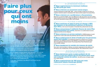 Faire plus
pour ceux
	 qui ont
	moins
Le plus insupportable, en France, c’est que plus on part du bas
de l’échelle sociale, plus les obstacles s’accumulent : en matière
d’éducation, de santé, de logement, d’accès à l’emploi, au crédit,
ou aux vacances... Et à l’inverse, plus on est haut dans la société,
plus les barrières se lèvent d’elles-mêmes.
L’égalité ne consiste donc pas à faire pareil pour tout le monde :
sinon on ne corrige pas toutes ces injustices !
La vraie égalité consiste plutôt à faire plus pour ceux qui ont
moins : les mères célibataires, les habitants des territoires
abandonnés, les jeunes décrocheurs qui ont cessé d’aller à l’école,
les seniors victimes d’un chômage de longue durée, et surtout
les 9 millions de Français pauvres.
Il faut donc concentrer nos efforts là où ils sont les plus
indispensables.
Nous augmenterons le minimum vieillesse
de 100 euros par mois. 
Nous créerons un versement social unique.
Toutes les allocations sociales (APL, RSA…) seront versées le même jour du mois, un
trimestre maximum après la constatation des revenus (contre jusqu’à 2 ans aujourd’hui).
Nous créerons un « accélérateur » d’associations.
Elles font un travail formidable, mais il est difficile pour elles de toucher tous leurs publics.
Cette nouvelle structure sera chargée de déployer sur l’ensemble du territoire et en moins
de 5 ans les associations les plus utiles à notre société.
2322 RETROUVEZ TOUTES LES PROPOSITIONS SUR EN-MARCHE.FR
P L U S P O U R L A S A N T É
Nous mettrons en place la prise en charge à 100%
des lunettes et des prothèses auditives et dentaires
d’ici 2022, en lien avec les mutuelles et l’ensemble des professionnels de santé.
Nous consacrerons 5 milliards d’euros de notre Plan
d’investissement à la santé, notamment à la transformation de notre
médecine de ville et de nos hôpitaux.
Nous créerons un service sanitaire. 40 000 étudiants en santé
consacreront 3 mois à des actions de prévention dans les écoles et les entreprises.
Nous renforcerons le droit à l’oubli pour les personnes
ayant été malades. Au moment de souscrire un emprunt ou un contrat
d’assurance, les malades de cancers et de l’hépatite C n’auront plus à le mentionner
dès 5 ans après leur rémission (contre 10 ans aujourd’hui). Nous l’étendrons aussi
à de nouvelles maladies.
Nous doublerons le nombre de maisons de santé.
Pour lutter contre les déserts médicaux, ces maisons regrouperont des médecins, des
infirmières, des orthophonistes, des kinésithérapeutes, des professionnels du sport…
P L U S P O U R L E S P E R S O N N E S
E N S I T UAT I O N D E H A N D I C A P
Nous donnerons accès à un(e) auxiliaire de vie
scolaire à tous les enfants qui en ont besoin pour avoir
une scolarité comme les autres. Ces AVS auront un emploi stable
et un salaire décent.
Nous augmenterons de 100 euros par mois
l’Allocation Adulte Handicapé (AAH).
P L U S P O U R N O S A Î N É S
E T L E S P E R S O N N E S M O D E S T E S
 