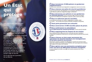 Un État
qui
protège
Vivre dans la peur, c’est vivre sans
être libre.
La peur, c’est désormais celle que nous
pouvons éprouver au moment de nous
rendre dans une gare, à la terrasse d’un
café, à un rassemblement qui pourrait
être une cible pour des terroristes.
La peur, c’est aussi une forme d’angoisse
quotidienne : la crainte de laisser son
logement inoccupé pendant qu’on part
au travail ou en vacances, de croiser
le mauvais regard ou de s’asseoir
à la mauvaise place dans les transports.
Surtout quand on est une femme.
La puissance de l’État doit être mise
au service de la protection de tous
les Français, partout sur le territoire.
Et pour cela, ce sera tolérance zéro
lorsqu’il s’agit de sécurité.
Car la sécurité est la première
de nos libertés.
15
Nous recruterons 10 000 policiers et gendarmes
supplémentaires.
Ils renforceront notamment notre dispositif de renseignement contre le terrorisme.
Nous créerons une police de sécurité quotidienne.
Au plus près des Français, elle développera une connaissance approfondie des lieux
et des habitants qu’elle sera chargée de protéger et d’entendre.
Nous donnerons aux policiers et aux gendarmes
un nouveau pouvoir : sous le contrôle du juge, ils pourront interdire
à une personne délinquante de fréquenter le quartier où elle a commis ses délits.
Nous ne tolèrerons plus les incivilités.
Le harcèlement des femmes, les insultes, la dégradation du mobilier urbain,
les crachats… Ces incivilités seront punies d’amendes immédiates et dissuasives.
Toute peine prononcée sera exécutée.
Nous construirons 15 000 nouvelles places de prison.
Nous confirmerons la cyberdéfense
et la cybersécurité comme priorités de notre sécurité nationale.
Nous augmenterons les moyens de nos armées.
Nous mobiliserons 2% du PIB qui serviront à renouveler les avions ravitailleurs,
à moderniser les blindés de l’armée de terre, ainsi que la flotte de surface de notre marine
nationale.
Nous créerons un état-major permanent des
opérations de sécurité intérieure, de renseignement
et de lutte contre le terrorisme.
Directement rattaché au président de la République, il associera les services et états-
majors des ministères de l’Intérieur et de la Défense, avec la participation des ministères
des transports, de la santé et de l’industrie.
Nous agirons avec nos partenaires européens pour
créer une force de 5000 garde-frontières européens.
Ils seront chargés de surveiller et protéger les frontières extérieures de l’Union
européenne.
14 RETROUVEZ TOUTES LES PROPOSITIONS SUR EN-MARCHE.FR
 