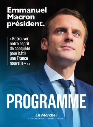 PROGRAMME
« Retrouver
notre esprit
de conquête
pour bâtir
une France
nouvelle » P.3
ÉLECTION PRÉSIDENTIELLE — 23 AVRIL ET 7 MAI 2017
 