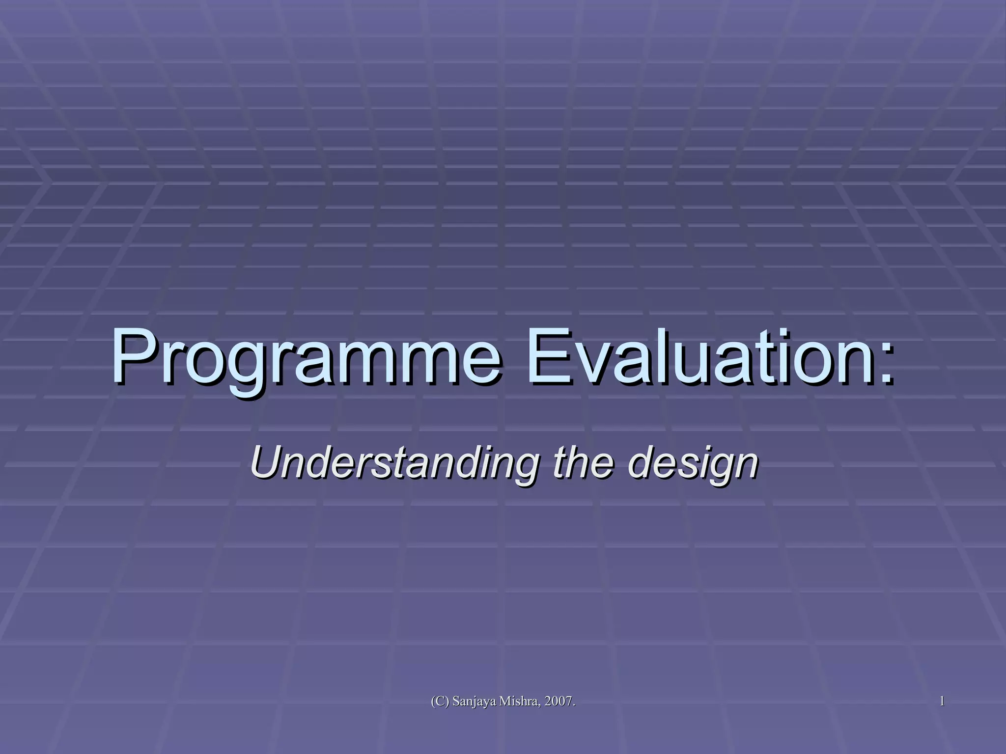 Programme Evaluation: Understanding the design 