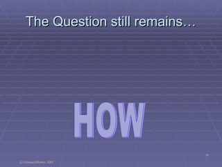 The Question still remains… HOW 