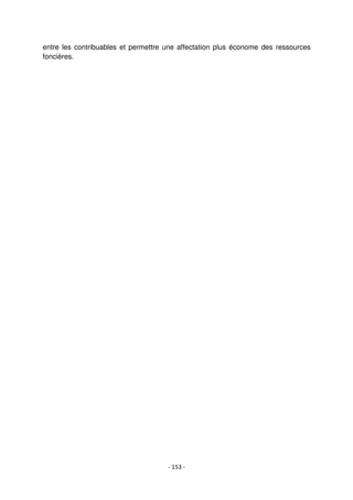 - 153 -
entre les contribuables et permettre une affectation plus économe des ressources
foncières.
 