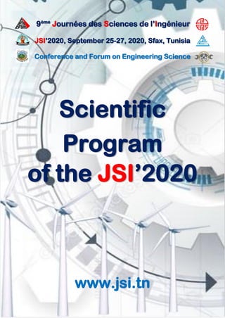 9ème
Journées des Sciences de l’Ingénieur
JSI’2020, September 25-27, 2020, Sfax, Tunisia
Conference and Forum on Engineering Science
Scientific
Program
of the JSI’2020
www.jsi.tn
 
