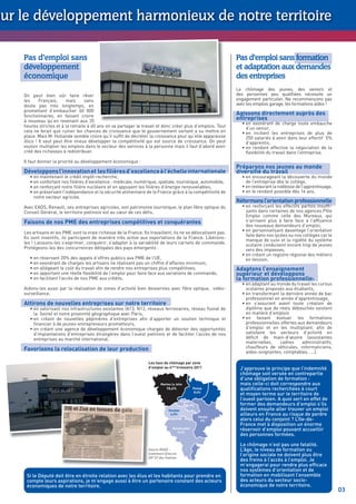 ur le développement harmonieux de notre territoire

   Pas d’emploi sans                                                                                           Pas d’emploi sans formation
   développement                                                                                               et adaptation aux demandes
   économique                                                                                                  des entreprises
                                                                                                               Le chômage des jeunes, des seniors et
   On peut bien sûr faire rêver                                                                                des personnes peu qualiﬁées nécessite un
   les      Français,     mais    sans                                                                         engagement particulier. Ne recommençons pas
   doute pas très longtemps, en                                                                                avec les emplois garage, les formations alibis !
   promettant d’embaucher 60 000
   fonctionnaires, en faisant croire                                                                           Agissons directement auprès des
   à nouveau qu’en revenant aux 35
                                                                                                               entreprises
                                                                                                                 • en exonérant de charge toute embauche
   heures strictes et à la retraite à 60 ans on va partager le travail et donc créer plus d’emplois. Tout          d’un senior,
   cela ne ferait que ruiner les chances de croissance que le gouvernement sortant a su mettre en                • en incitant les entreprises de plus de
   place. Mais M. Hollande semble croire qu’il sufﬁt de décréter la croissance pour qu’elle apparaisse             250 salariés à avoir dans leur effectif 5%
   illico ! Il vaut peut être mieux développer la compétitivité qui est source de croissance. On peut              d’apprentis,
   vouloir multiplier les emplois dans le secteur des services à la personne mais il faut d’abord avoir          • en rendant effective la négociation de la
   créé des richesses à redistribuer.                                                                              ﬂexibilité du travail dans l’entreprise.
   Il faut donner la priorité au développement économique :
                                                                                                               Préparons nos jeunes au monde
   Développons l’innovation et les ﬁlières d’excellence à l’échelle internationale                             diversiﬁé du travail
      • en maintenant le crédit impôt-recherche,                                                                 • en encourageant la découverte du monde
      • en confortant nos ﬁlières d’excellence : médicale, numérique, spatiale, touristique, automobile,           de l’entreprise dès le collège,
      • en renforçant notre ﬁlière nucléaire et en appuyant les ﬁlières d’énergie renouvelables,                 • en restaurant la noblesse de l’apprentissage,
      • en préservant l’indépendance et la sécurité alimentaire de la France grâce à la compétitivité de         • en le rendant possible dès 14 ans.
        notre secteur agricole.
                                                                                                               Réformons l’orientation professionnelle
   Avec EADS, Renault, ses entreprises agricoles, son patrimoine touristique, le plan ﬁbre optique du            • en renforçant les effectifs parfois insufﬁ-
   Conseil Général, le territoire yvelinois est au cœur de ces déﬁs.                                               sants dans certaines de nos agences Pôle
                                                                                                                   Emploi comme celle des Mureaux, qui
   Faisons de nos PME des entreprises compétitives et conquérantes                                                 n’arrivent plus à faire face à l’afﬂuence
                                                                                                                   des nouveaux demandeurs d’emploi,
   Les artisans et les PME sont la vraie richesse de la France. Ils travaillent, ils ne se délocalisent pas.     • en personnalisant davantage l’orientation
                                                                                                                   faite dans nos lycées ou nos collèges car le
   Ils sont inventifs, ils participent de manière très active aux exportations de la France. Libérons-
                                                                                                                   manque de suivi et la rigidité du système
   les ! Laissons-les s’exprimer, conquérir, s’adapter à la variabilité de leurs carnets de commande.              scolaire conduisent encore trop de jeunes
   Protégeons-les des concurrences déloyales des pays émergents :                                                  vers des impasses,
                                                                                                                 • en créant un registre régional des métiers
      • en réservant 20% des appels d’offres publics aux PME de l’UE,                                              en tension.
      • en exonérant de charges les artisans ne réalisant pas un chiffre d’affaires minimum,
      • en allégeant le coût du travail aﬁn de rendre nos entreprises plus compétitives,                       Adaptons l’enseignement
      • en apportant une réelle ﬂexibilité de l’emploi pour faire face aux variations de commande,             supérieur et développons
      • en facilitant l’accès de nos PME aux crédits.                                                          la formation professionnelle:
                                                                                                                 • en adaptant au monde du travail les cursus
   Aidons-les aussi par la réalisation de zones d’activité bien desservies avec ﬁbre optique, vidéo-               scolaires proposés aux étudiants,
   surveillance.                                                                                                 • en transformant la dernière année de bac
                                                                                                                   professionnel en année d’apprentissage,
   Attirons de nouvelles entreprises sur notre territoire                                                        • en s’assurant avant toute création de
      • en valorisant nos infrastructures existantes (A13, N12, réseaux ferroviaires, réseau ﬂuvial de             diplôme que de réels débouchés existent
        la Seine) et notre proximité géographique avec Paris,                                                      en matière d’emplois
      • en créant de nouvelles pépinières d’entreprises aﬁn d’apporter un soutien technique et                   • en faisant évoluer les formations
        ﬁnancier à de jeunes entrepreneurs prometteurs,                                                            professionnelles offertes aux demandeurs
      • en créant une agence de développement économique chargée de détecter des opportunités                      d’emploi et en les multipliant, aﬁn de
        d’implantations d’entreprises étrangères dans l’ouest yvelinois et de faciliter l’accès de nos             satisfaire les secteurs d’activité en
        entreprises au marché international.                                                                       déﬁcit de main-d’œuvre (assistantes
                                                                                                                   maternelles,    cadres      administratifs,
   Favorisons la relocalisation de leur production                                                                 chauffeurs de véhicules, informaticiens,
                                                                                                                   aides-soignantes, comptables, ….).

                                                                   Les taux de chômage par zone
                                                                   d’emploi au 4ème trimestre 2011              J’approuve le principe que l’indemnité
                                                                                                                chômage soit versée en contrepartie
                                                                                                                d’une obligation de formation :
                                                                           Mantes la Jolie                      mais celle-ci doit correspondre aux
                                                                               10,4%             Poissy         qualiﬁcations recherchées à court
                                                                                                  8,4%
                                                                                                                et moyen terme sur le territoire de
                                                                                         Plaisir
                                                                                                                l’ouest parisien. A quoi sert en effet de
                                                                                              5,9%              former des demandeurs d’emploi s’ils
                                                                                Houdan                          doivent ensuite aller trouver un emploi
                                                                                 4,5%
                                                                                                     Saclay
                                                                                                                ailleurs en France au risque de perdre
                                                                                                      6%        alors celui du conjoint ? L’Ile-de-
                                                                                                                France met à disposition un énorme
                                                                                   Rambouillet                  réservoir d’emploi pouvant accueillir
                                                                                      5,4%
                                                                                                                des personnes formées.

                                                                                                                Le chômage n’est pas une fatalité.
                                                                   Source INSEE -                               L’âge, le niveau de formation ou
                                                                   traitement Direccte                          l’origine sociale ne doivent plus être
                                                                   IDF UT des Yvelines
                                                                                                                des freins à l’accès à l’emploi. Je
                                                                                                                m’engagerai pour rendre plus efﬁcace
                                                                                                                nos systèmes d’orientation et de
    Si le Député doit être en étroite relation avec les élus et les habitants pour prendre en                   formation en mobilisant l’ensemble
    compte leurs aspirations, je m’engage aussi à être un partenaire constant des acteurs                       des acteurs du secteur socio-
    économiques de notre territoire.                                                                            économique de notre territoire.
                                                                                                                                                                   03
 
