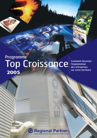 Programme

Top Croissance
2005

Comment favoriser
l’implantation
des entreprises
sur votre territoire

 