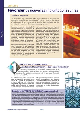 OBJECTIFS

Favoriser de nouvelles implantations sur les
Finalité du programme

Objectifs

Le programme Top Croissance 2005 a pour finalité de prospecter les
entreprises françaises en développement. Il vise à détecter les projets
d’implantation de ces entreprises, à favoriser leur réalisation sur les
territoires de compétence des souscripteurs au programme.
Pendant un an, de janvier à décembre 2005,
un plan opérationnel est programmé de
façon minutieuse et prévoit des démarches
intensives auprès des entreprises sélectionnées. Des actions d’appuis soutiennent les
efforts de l’équipe de prospection, elles
associent l’ensemble des techniques
disponibles : marketing direct, télémarketing, e-mailing, missions au sein des salons
professionnels, réseaux de prescripteurs,
veille économique, approche directe, etc.
Le programme est concentré sur un cœur de
cible d’entreprises en forte croissance.
Si ces entreprises ont des activités très
diverses, cinq secteurs d’activité prioritaires
ont été définis cependant. Des cibles
complémentaires renforcent le dispositif
avec des critères de tris moins orthodoxes
et inspirés par le sens de l’opportunité.

1

Les partenaires locaux de Regional
Partner attendent de leur participation au
programme leur mise en relation avec
des entreprises qui étudient un nouveau
projet d’implantation caractérisé par
un “cahiers des charges” précis et immédiatement exploitable. La définition
restrictive de ce qu’est un projet selon
Regional Partner est à opposer à la notion
de “contact” aux caractéristiques peu
définies et aux issues très aléatoires.
Enfin, pour concrétiser les projets, les
partenaires locaux apportent leur
appui aux entreprises pour faciliter leur
étude de localisation : proposition de
sites, information sur l’environnement
économique des territoires, information
sur les mécanismes d’accompagnement
au développement, etc.

VISER 20 A 25% DU MARCHE ANNUEL
La détection et la qualification de 200 projets d’implantation

Les objectifs quantitatifs du programme Top Croissance 2005
sont à rapprocher des repères liés aux résultats obtenus chaque
année par les différents programmes mis en œuvre par Regional
Partner depuis 1994.

Sur la base de ces repères (nature de la
cible, de l’importance des moyens mis en
œuvre, etc.), l’objectif du programme Top
Croissance 2005 peut avec vraisemblance
être fixé à la détection et à la qualification
de 200 projets. Cet objectif est en rapport
avec le choix d’une prospection multisecto-

rielle qui a mécaniquement une incidence
positive sur l’importance des résultats.
L’objectif quantitatif défini est également en
rapport avec le marché de l’implantation en
France et les conditions restrictives qui
caractérisent les “projets d’implantation
exploitables”.

Entre cinq et dix “PROJETS EXPLOITABLES” par partenaire local
Les objectifs concernant la répartition des projets détectés entre les partenaires locaux du programme sont d’aboutir pour chacun d’entre eux à un volume de “projets exploitables” compris entre
cinq et dix. Naturellement, tous les projets détectés et instruits ne sont pas transmis à l’ensemble
des partenaires locaux qui souscrivent au programme Top Croissance. Les partenaires locaux sont
mis en relation avec des projets qui pressentent leur région ou une région périphérique ou dont la
nature paraît adaptée à leur offre territoriale. Sur le choix des localisations comme pour tout autre
choix, les entreprises entendent étudier plusieurs solutions -il est illusoire d’imaginer sérieusement
une forme d’exclusivité- c’est pourquoi chaque projet d’implantation est transmis en général à trois
partenaires locaux de différents territoires.

/ TOP CROISSANCE 2005

- 10 -

 