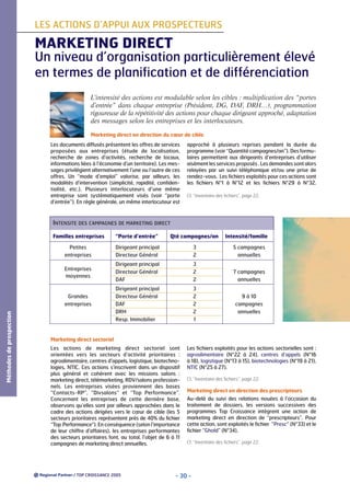 LES ACTIONS D’APPUI AUX PROSPECTEURS

MARKETING DIRECT
Un niveau d’organisation particulièrement élevé
en termes de planification et de différenciation
L’intensité des actions est modulable selon les cibles : multiplication des “portes
d’entrée” dans chaque entreprise (Président, DG, DAF, DRH…), programmation
rigoureuse de la répétitivité des actions pour chaque dirigeant approché, adaptation
des messages selon les entreprises et les interlocuteurs.
Marketing direct en direction du cœur de cible
Les documents diffusés présentent les offres de services
proposées aux entreprises (étude de localisation,
recherche de zones d’activités, recherche de locaux,
informations liées à l’économie d’un territoire). Les messages privilégient alternativement l’une ou l’autre de ces
offres. Un “mode d’emploi” valorise, par ailleurs, les
modalités d’intervention (simplicité, rapidité, confidentialité, etc.). Plusieurs interlocuteurs d’une même
entreprise sont systématiquement visés (voir “porte
d’entrée”). En règle générale, un même interlocuteur est

approché à plusieurs reprises pendant la durée du
programme (voir “Quantité campagnes/an”). Des formulaires permettent aux dirigeants d’entreprises d’utiliser
aisément les services proposés . Les demandes sont alors
relayées par un suivi téléphonique et/ou une prise de
rendez-vous. Les fichiers exploités pour ces actions sont
les fichiers N°1 à N°12 et les fichiers N°29 à N°32.
Cf. “Inventaire des fichiers”, page 22.

INTENSITE DES CAMPAGNES DE MARKETING DIRECT
Familles entreprises

“Porte d’entrée”

Qté campagnes/an

Petites
entreprises

Dirigeant principal
Directeur Général

3
2

5 campagnes
annuelles

Entreprises
moyennes

Dirigeant principal
Directeur Général
DAF

3
2
2

7 campagnes
annuelles

Dirigeant principal
Directeur Général
DAF
DRH
Resp. Immobilier

3
2
2
2
1

Méthodes de prospection

Grandes
entreprises

Intensité/famille

9 à 10
campagnes
annuelles

Marketing direct sectoriel
Les actions de marketing direct sectoriel sont
orientées vers les secteurs d’activité prioritaires :
agroalimentaire, centres d’appels, logistique, biotechnologies, NTIC. Ces actions s’inscrivent dans un dispositif
plus général et cohérent avec les missions salons :
marketing direct, télémarketing, RDV/salons professionnels. Les entreprises visées proviennent des bases
“Contacts-RP”, “Divsalons” et “Top Performance”.
Concernant les entreprises de cette dernière base,
observons qu’elles sont par ailleurs approchées dans le
cadre des actions dirigées vers le cœur de cible (les 5
secteurs prioritaires représentent près de 40% du fichier
“Top Performance“). En conséquence (selon l’importance
de leur chiffre d’affaires), les entreprises performantes
des secteurs prioritaires font, au total, l’objet de 6 à 11
campagnes de marketing direct annuelles.

/ TOP CROISSANCE 2005

Les fichiers exploités pour les actions sectorielles sont :
agroalimentaire (N°22 à 24), centres d’appels (N°16
à 18), logistique (N°13 à 15), biotechnologies (N°19 à 21),
NTIC (N°25 à 27).
Cf. “Inventaire des fichiers”, page 22.

Marketing direct en direction des prescripteurs
Au-delà du suivi des relations nouées à l’occasion du
traitement de dossiers, les versions successives des
programmes Top Croissance intègrent une action de
marketing direct en direction de “prescripteurs”. Pour
cette action, sont exploités le fichier “Presc“ (N°33) et le
fichier “Ghold” (N°34).
Cf. “Inventaire des fichiers”, page 22.

- 30 -

 