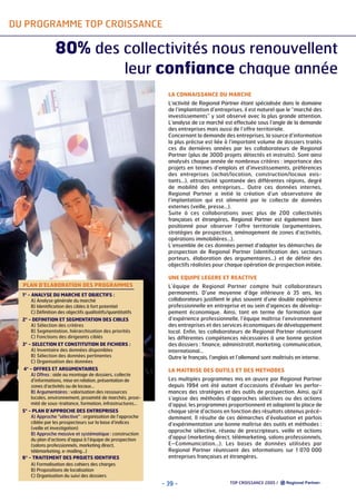 DU PROGRAMME TOP CROISSANCE

80% des collectivités nous renouvellent
leur confiance chaque année
LA CONNAISSANCE DU MARCHE
L’activité de Regional Partner étant spécialisée dans le domaine
de l’implantation d’entreprises, il est naturel que le “marché des
investissements” y soit observé avec la plus grande attention.
L’analyse de ce marché est effectuée sous l’angle de la demande
des entreprises mais aussi de l’offre territoriale.
Concernant la demande des entreprises, la source d’information
la plus précise est liée à l’important volume de dossiers traités
ces dix dernières années par les collaborateurs de Regional
Partner (plus de 3000 projets détectés et instruits). Sont ainsi
analysés chaque année de nombreux critères : importance des
projets en termes d’emplois et d’investissements, préférences
des entreprises (achat/location, construction/locaux existants…), attractivité spontanée des différentes régions, degré
de mobilité des entreprises… Outre ces données internes,
Regional Partner a initié la création d’un observatoire de
l’implantation qui est alimenté par la collecte de données
externes (veille, presse…).
Suite à ces collaborations avec plus de 200 collectivités
françaises et étrangères, Regional Partner est également bien
positionné pour observer l’offre territoriale (argumentaires,
stratégies de prospection, aménagement de zones d’activités,
opérations immobilières…).
L’ensemble de ces données permet d’adapter les démarches de
prospection de Regional Partner (identification des secteurs
porteurs, élaboration des argumentaires…) et de définir des
objectifs réalistes pour chaque opération de prospection initiée.
UNE EQUIPE LEGERE ET REACTIVE
PLAN D’ELABORATION DES PROGRAMMES
1° - ANALYSE DU MARCHE ET OBJECTIFS :
A) Analyse générale du marché
B) Identification des cibles à fort potentiel
C) Définition des objectifs qualitatifs/quantitatifs
2° - DEFINITION ET SEGMENTATION DES CIBLES
A) Sélection des critères
B) Segmentation, hiérarchisation des priorités
C) Fonctions des dirigeants ciblés
3° - SELECTION ET CONSTITUTION DE FICHIERS :
A) Inventaire des données disponibles
B) Sélection des données pertinentes
C) Organisation des données
4° - OFFRES ET ARGUMENTAIRES
A) Offres : aide au montage de dossiers, collecte
d’informations, mise en relation, présentation de
zones d’activités ou de locaux…
B) Argumentaires : valorisation des ressources
locales, environnement, proximité de marchés, proximité de sous-traitance, formation, infrastructures…
5° - PLAN D’APPROCHE DES ENTREPRISES
A) Approche "sélective" : organisation de l’approche
ciblée par les prospecteurs sur la base d’indices
(veille et investigation)
B) Approche massive et systématique : construction
du plan d’actions d’appui à l’équipe de prospection
(salons professionnels, marketing direct,
télémarketing, e-mailing…)
6° - TRAITEMENT DES PROJETS IDENTIFIES
A) Formalisation des cahiers des charges
B) Propositions de localisation
C) Organisation du suivi des dossiers

L’équipe de Regional Partner compte huit collaborateurs
permanents. D’une moyenne d’âge inférieure à 35 ans, les
collaborateurs justifient le plus souvent d’une double expérience
professionnelle en entreprise et au sein d’agences de développement économique. Ainsi, tant en terme de formation que
d’expérience professionnelle, l’équipe maîtrise l’environnement
des entreprises et des services économiques de développement
local. Enfin, les collaborateurs de Regional Partner réunissent
les différentes compétences nécessaires à une bonne gestion
des dossiers : finance, administratif, marketing, communication,
international…
Outre le français, l’anglais et l’allemand sont maîtrisés en interne.
LA MAITRISE DES OUTILS ET DES METHODES
Les multiples programmes mis en œuvre par Regional Partner
depuis 1994 ont été autant d’occasions d’évaluer les performances des stratégies et des outils de prospection. Ainsi, qu’il
s’agisse des méthodes d’approches sélectives ou des actions
d’appui, les programmes proportionnent et adaptent la place de
chaque série d’actions en fonction des résultats obtenus précédemment. Il résulte de ces démarches d’évaluation et parfois
d’expérimentation une bonne maîtrise des outils et méthodes :
approche sélective, réseau de prescripteurs, veille et actions
d’appui (marketing direct, télémarketing, salons professionnels,
E–Communication…). Les bases de données utilisées par
Regional Partner réunissent des informations sur 1 070 000
entreprises françaises et étrangères.

- 39 -

TOP CROISSANCE 2005 /

 