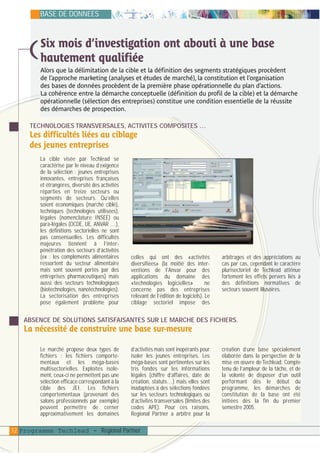plaquettefin

4/10/05

10:35

Page 13

BASE DE DONNEES

Six mois d’investigation ont abouti à une base
hautement qualifiée

)

Alors que la délimitation de la cible et la définition des segments stratégiques procèdent
de l’approche marketing (analyses et études de marché), la constitution et l’organisation
des bases de données procèdent de la première phase opérationnelle du plan d’actions.
La cohérence entre la démarche conceptuelle (définition du profil de la cible) et la démarche
opérationnelle (sélection des entreprises) constitue une condition essentielle de la réussite
des démarches de prospection.
TECHNOLOGIES TRANSVERSALES, ACTIVITES COMPOSITES …

Les difficultés liées au ciblage
des jeunes entreprises
La cible visée par Techlead se
caractérise par le niveau d’exigence
de la sélection : jeunes entreprises
innovantes, entreprises françaises
et étrangères, diversité des activités
réparties en treize secteurs ou
segments de secteurs. Qu’elles
soient économiques (marché ciblé),
techniques (technologies utilisées),
légales (nomenclature INSEE) ou
para-légales (OCDE, UE, ANVAR …),
les définitions sectorielles ne sont
pas consensuelles. Les difficultés
majeures tiennent à l’interpénétration des secteurs d’activités
(ex : les compléments alimentaires
ressortent du secteur alimentaire
mais sont souvent portés par des
entreprises pharmaceutiques) mais
aussi des secteurs technologiques
(biotechnologies, nanotechnologies).
La sectorisation des entreprises
pose également problème pour

celles qui ont des «activités
diversifiées» (la moitié des interventions de l’Anvar pour des
applications du domaine des
«technologies logicielles»
ne
concerne pas des entreprises
relevant de l’édition de logiciels). Le
ciblage sectoriel impose des

arbitrages et des appréciations au
cas par cas, cependant le caractère
plurisectoriel de Techlead atténue
fortement les effets pervers liés à
des définitions normatives de
secteurs souvent illusoires.

ABSENCE DE SOLUTIONS SATISFAISANTES SUR LE MARCHE DES FICHIERS.

La nécessité de construire une base sur-mesure
Le marché propose deux types de
fichiers : les fichiers comportementaux et les méga-bases
multisectorielles. Exploités isolément, ceux-ci ne permettent pas une
sélection efficace correspondant à la
cible des JEI. Les fichiers
comportementaux (provenant des
salons professionnels par exemple)
peuvent permettre de cerner
approximativement les domaines

d’activités mais sont inopérants pour
isoler les jeunes entreprises. Les
méga-bases sont pertinentes sur les
tris fondés sur les informations
légales (chiffre d’affaires, date de
création, statuts…) mais elles sont
inadaptées à des sélections fondées
sur les secteurs technologiques ou
d’activités transversales (limites des
codes APE). Pour ces raisons,
Regional Partner a arbitré pour la

12 Programme Techlead - Regional Partner

création d’une base spécialement
élaborée dans la perspective de la
mise en œuvre de Techlead. Compte
tenu de l’ampleur de la tâche, et de
la volonté de disposer d’un outil
performant dès le début du
programme, les démarches de
constitution de la base ont été
initiées dès la fin du premier
semestre 2005.

 