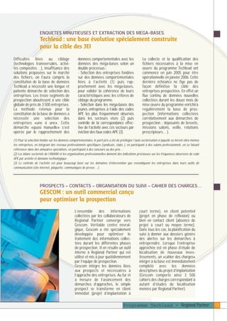 plaquettefin

4/10/05

10:35

Page 14

ENQUETES MINUTIEUSES ET EXTRACTION DES MEGA-BASES.

Techlead : une base évolutive spécialement construite
pour la cible des JEI
Difficultés liées au ciblage
(technologies transversales, activités composites…), insuffisance des
solutions proposées sur le marché
des fichiers, on l’aura compris la
constitution de la base de données
Techlead a nécessité une longue et
patiente démarche de sélection des
entreprises. Les treize segments de
prospection aboutissent à une cible
globale de près de 3 500 entreprises.
La méthode retenue pour la
constitution de la base de données a
nécessité une sélection des
entreprises «une à une». Cette
démarche «quasi manuelle» s’est
opérée par le rapprochement des

données comportementales avec les
données des méga-bases selon un
double processus :
- Sélection des entreprises fondées
sur des données comportementales
liées à l’activité (1) puis rapprochement avec les méga-bases,
pour valider la cohérence de leurs
caractéristiques avec les critères de
ciblage du programme.
- Sélection dans les méga-bases des
jeunes entreprises à l’aide des codes
APE les plus fréquemment observés
dans les secteurs visés (2) puis
contrôle de la correspondance effective de l’activité avec ces secteurs par
éviction des faux codes APE (3)

La collecte et la qualification des
fichiers nécessaires à la mise en
œuvre du programme Techlead ont
commencé en juin 2005 pour être
opérationnelle en janvier 2006. Cette
dernière échéance ne fige pas de
façon définitive la cible des
entreprises prospectées. En effet un
flux continu de données nouvelles
collectées durant les douze mois de
mise œuvre du programme enrichira
régulièrement la base de prospection (informations collectées
corrélativement aux démarches de
prospection : déposants de brevets,
missions salons, veille, relations
prescripteurs…).

(1) Pour la sélection fondée sur les données comportementales, le parti pris a été de privilégier l’auto sectorisation à laquelle se livrent elles-mêmes
les entreprises, en intégrant des réseaux professionnels spécifiques (syndicats, clubs..), en participant à des salons professionnels, en se faisant
référencer dans des annuaires spécialisés, en participant à des concours ou des prix…
(2) Les bilans sectoriels de l’ANVAR et les organisations professionnelles donnent des indications précieuses sur les fréquences observées de code
APE par activité et domaine technologique.
(3) Le contrôle de l’activité est pour beaucoup basé sur les domaines d’intervention que revendiquent les entreprises dans leurs outils de
communication (site internet, plaquette, communiqués de presse…).

PROSPECTS – CONTACTS – ORGANISATION DU SUIVI – CAHIER DES CHARGES…

GESCOM : un outil commercial conçu
pour optimiser la prospection
L’ensemble des informations
collectées par les collaborateurs de
Regional Partner converge vers
Gescom. Véritable centre névralgique, Gescom a été spécialement
développée pour optimiser le
traitement des informations collectées durant les différentes phases
de prospection. Il en résulte un outil
interne à Regional Partner qui est
utilisé et mis à jour quotidiennement
par l’équipe de prospection.
Gescom intègre les données liées
aux prospects et nécessaires à
l’approche des entreprises. Au fur et
à mesure de l’avancement des
démarches d’approches, le simple
prospect se transforme en client
immédiat (projet d’implantation à

court terme), en client potentiel
(projet en phase de réflexion) ou
bien en contact client (absence de
projet à court ou moyen terme).
Dans tous les cas, la planification du
suivi à donner aux dossiers génère
des alertes sur les démarches à
entreprendre. Lorsque l’entreprise
approchée est en phase d’étude de
localisation de nouveaux investissements, un «cahier des charges»
intégré à la base est immédiatement
complété avec les données
descriptives du projet d’implantation
(Gescom comporte ainsi 3 500
cahiers des charges correspondant à
autant d’études de localisation
menées par Regional Partner).

Programme Techlead - Regional Partner

13

 
