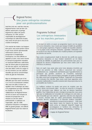 plaquettefin

4/10/05

10:34

Page 4

PROSPECTER, IDENTIFIER ET ORIENTER

Regional Partner,
Une jeune entreprise reconnue
pour son professionnalisme

)

Seuil des trois ans, seuil des cinq ans,
Regional Partner vient de fêter son
dixième anniversaire et partage
largement la culture des jeunes
entreprises. En 1994, anciens
responsables du développement
économique de collectivités locales,
nous avons été pris par le virus de la
création d’entreprise.
Si le marché des études s’est toujours
bien porté, nous avons préféré relever
le pari d’une activité opérationnelle
entièrement centrée sur la
prospection et l’implantation
d’entreprises. Un choix difficile en
appelant un autre, nous avons inventé
le concept de programme mutualisé
en réunissant différentes collectivités
dans de mêmes plans de prospection.
Sur bien des aspects, nos démarches
sont ainsi allées contre les usages et
ont été orientées vers des solutions
nouvelles qui sont la caractéristique
même du goût de l’innovation.
Nous ne développerons pas ici les
difficultés que nous avons rencontrées,
si ce n’est en reconnaissant combien
elles nous ont aidés à trouver un
équilibre entre l’esthétique des idées
et le pragmatisme qu’exige l’obtention
de résultats. En 10 ans, les
collaborateurs de Regional Partner
ont mis en œuvre une trentaine de
missions de prospection et 50
missions au sein des salons
professionnels. Le palmarès est
respectable : plus de 3 000
entreprises françaises et étrangères,
PME ou grands groupes, ont sollicité
Regional Partner pour leur étude de
localisation.

Programme Techlead
Les entreprises innovantes
sur les marchés porteurs
En décidant de mettre en œuvre un programme tourné vers les jeunes
entreprises innovantes, nous n’avons pas manqué d’établir des parallèles
avec notre propre expérience. Proposer et adopter de nouvelles solutions,
c’est le propre d’une entreprise innovante, cependant, l’innovation n’est
pas un but en soi, nous en attendons des résultats probants correspondant
aux attentes du marché.
Nous avons scrupuleusement étudié la diversité des profils des jeunes
entreprises innovantes en nous fondant notamment sur les bilans
sectoriels de l’ANVAR, les publications des professionnels mais aussi, en
analysant les dossiers d’implantation que nous avons traités (voir nos
références en annexes).
Dans cet esprit, nous avons ainsi cerné treize domaines d’activités qui
seront nos priorités en 2006. Celles-ci concernent des secteurs
«traditionnels» (ex : compléments nutritionnels pour l’agroalimentaire) ou
participent aux grandes aventures de l’économie numérique
(ex : multimedia). Deux caractéristiques principales ont guidé la définition
des cibles visées par le programme Techlead : l’importance de l’innovation
et la croissance des marchés. Nous avons exclu toute opposition entre
économie traditionnelle et nouvelle économie dont chacun peut observer la
perméabilité des frontières.
Les meilleurs vendeurs du monde sont privés de résultats sans des
fichiers clients correctement ciblés : six mois de recherche et d’enquête
ont été nécessaires pour élaborer une base de données hautement
qualifiée. Pour l’élaboration de notre stratégie de prospection, nous avons
opté pour la mobilisation de l’ensemble des techniques de vente dans un
plan d’ensemble qui reste cohérent : approches sélectives des déposants
de brevets, missions dans les salons professionnels internationaux,
approches directes consécutives à la détection d’indices favorables,
activation de réseaux de prescripteurs… Enfin, pour
nous donner toutes les chances de réussir, nous
avons prévu un imposant dispositif d’appui qui
accompagnera et facilitera nos démarches de
prospection (mailings, télémarketing, e-mailings…).

L’équipe de Regional Partner

Programme Techlead - Regional Partner

3

 