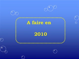 A faire en  2010 