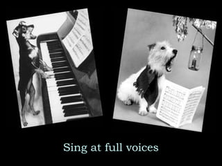 Sing at full voices 