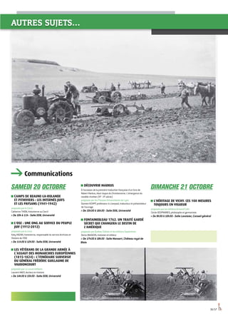 16/17
Lorraine, 1940. Des soldats de la 4e armée labourent un champ © ECPAD
Communications
autres sujets…
SAMEDI 20 octobre
■■ Camps de Beaune-la-Rolande
et Pithiviers : LES internés juifs
et LES paysans (1941-1942)
proposée par le Cercil
Catherine THION, historienne au Cercil
 De 10h à 11h - Salle 008, Université
■■ L'OSE : une ONG au service du peuple
juif (1912-2012)
proposée par la Licra
Katy HAZAN, historienne, responsable du service Archives et
Histoire de l'OSE
 De 11h30 à 12h30 - Salle 008, Université
■■ Les vétérans de la Grande Armée à
l’assaut des monarchies européennes
(1815-1824) : l’itinéraire subversif
du général Frédéric Guillaume de
Vaudoncourt
proposée par La Louve éditions
Laurent NAGY, docteur en histoire
 De 14h30 à 15h30 - Salle 008, Université
■■ Découvrir Markus
À l'occasion de la première traduction française d'un livre de
Robert markus, Haut risque du Christianisme. L'émergence du
modèle chrétien (IVe
- VIe
siècle).
proposée par les Presses Universitaires de Lyon
Damien KEMPF, professeur à Liverpool, traducteur et présentateur
de l'ouvrage.
 De 15h30 à 16h30 - Salle 006, Université
■■ Fontainebleau 1762. Un traité gardé
secret qui changera le destin de
l'Amérique
proposée par Québec Édition et les éditions Septentrion
Denis VAUGEOIS, historien et éditeur
 De 17h30 à 18h30 - Salle Mansart, Château royal de
Blois
DIMANCHE 21 OCTOBRE
■■ L'héritage de Vichy. Ces 100 mesures
toujours en vigueur
proposée par les éditions Armand Colin
Cécile DESPRAIRIES, philosophe et germaniste
 De 9h30 à 10h30 - Salle Lavoisier, Conseil général
Près de Rémy (Oise) ,1918. Soldats faisant la moisson © ECPAD
 