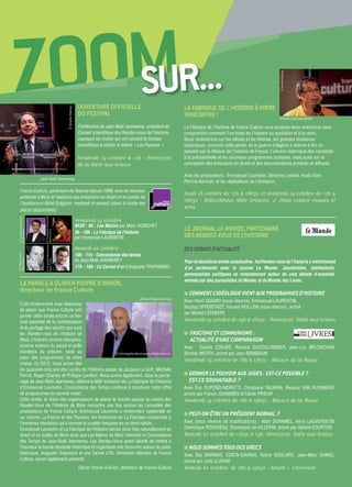 Zoomsur...OUVERTURE OFFICIELLE
DU FESTIVAL
Conférence de Jean-Noël Jeanneney, président du
Conseil scientifique des Rendez-vous de l’histoire,
exposant les motifs qui ont conduit le Conseil
scientifique à choisir le thème « Les Paysans ».
Vendredi 19 octobre à 10h - Hémicycle
de la Halle aux Grains
France Culture, partenaire du festival depuis 1998, sera de nouveau
présente à Blois et réalisera ses émissions en direct et en public de
l’Auditorium Abbé Grégoire, vendredi et samedi (dans la limite des
places disponibles).
Vendredi 19 octobre
6h30 - 9h : Les Matins par Marc Voinchet
9h - 10h : La Fabrique de l'histoire
par Emmanuel Laurentin
Samedi 20 octobre
10h - 11h : Concordance des temps
de Jean-Noël Jeanneney
17h - 18h : Le Carnet d’or d'Augustin Trapenard
LA PAROLE À OLIVIER POIVRE D’ARVOR,
directeur de France Culture
C’est évidemment avec beaucoup
de plaisir que France Culture voit
arriver cette année encore ce fes-
tival essentiel de la connaissance
et du partage des savoirs que sont
les Rendez-vous de l’histoire de
Blois. L’histoire comme discipline,
comme science du passé et grille
d’analyse du présent, reste au
cœur des programmes de notre
chaine. En 2012, nous avons fêté
les quarante-cinq ans des Lundis de l’Histoire autour de Jacques Le Goff, Michelle
Perrot, Roger Chartier et Philippe Levillain. Nous avons également, sous le parrai-
nage de Jean-Noël Jeanneney, célébré la 666e
émission de La Fabrique de l’Histoire
d’Emmanuel Laurentin. Concordance des Temps continue à structurer notre offre
de programmes du samedi matin.
Cette année, le choix des organisateurs de placer le monde paysan au centre des
Rendez-Vous de l’Histoire de Blois rencontre une fois encore les curiosités des
producteurs de France Culture. Emmanuel Laurentin a récemment rassemblé en
un volume, La France et ses Paysans, les émissions de La Fabrique consacrées à
l’immense révolution qu’a connue la ruralité française en un demi-siècle.
Emmanuel Laurentin et La Fabrique de l’Histoire seront donc très naturellement en
direct et en public de Blois ainsi que Les Matins de Marc Voinchet et Concordance
des Temps de Jean-Noël Jeanneney. Les Rendez-Vous ayant décidé de mettre à
l’honneur la bande dessinée historique et organisant une rencontre autour du polar
historique, Augustin Trapenard et son Carnet d’Or, l’émission littéraire de France
Culture, seront également présents.
Olivier Poivre d’Arvor, directeur de France Culture
LA FABRIQUE DE L'HISTOIRE À VOTRE
RENCONTRE !
La Fabrique de l'histoire de France Culture vous propose deux rencontres pour
comprendre comment l'on traite de l'histoire au quotidien et à la radio.
Nous reviendrons sur les débats et les thèmes, les grandes tendances
historiques, couverts cette année, de la guerre d'Algérie à Jeanne d'Arc en
passant par la Maison de l'histoire de France, l'univers historique des candidats
à la présidentielle et les nouveaux programmes scolaires, mais aussi sur la
conception des émissions en direct et des documentaires produits et diffusés.
Avec les producteurs : Emmanuel Laurentin, Séverine Liatard, Anaïs Kien,
Perrine Kervran, et les réalisateurs de l'émission.
Jeudi 18 octobre de 17h à 18h30 et vendredi 19 octobre de 17h à
18h30 - Bibliothèque Abbé Grégoire, 4e
étage espace images et
sons
LE JOURNAL LE MONDE, PARTENAIRE
DES RENDEZ-VOUS DE L’HISTOIRE
DES DÉBATS D’ACTUALITÉ
Pour la deuxième année consécutive, les Rendez-vous de l’histoire s’enrichissent
d’un partenariat avec le journal Le Monde. Journalistes, intellectuels,
personnalités politiques se rencontreront autour de cinq débats d’actualité,
animés par des journalistes du Monde et du Monde des Livres.
■ COMMENT L’IDÉOLOGIE VIENT AUX PROGRAMMES D’HISTOIRE
Avec Henri GUAINO (sous réserve), Emmanuel LAURENTIN,
Nicolas OFFENSTADT, Vincent PEILLON (sous réserve), animé
par Michel LEFEBVRE
Vendredi 19 octobre de 15h à 16h30 - Hémicycle, Halle aux Grains
■ FASCISME ET COMMUNISME :
ACTUALITÉ D’UNE COMPARAISON
Avec : Sophie COEURÉ, Romain DUCOULOMBIER, Jean-Luc MÉLENCHON,
Nicolas WERTH, animé par Jean BIRNBAUM
Vendredi 19 octobre de 16h à 17h30 - Maison de la Magie
■ DONNER LE POUVOIR AUX JUGES : EST-CE POSSIBLE ?
EST-CE SOUHAITABLE ?
Avec Éric DUPOND-MORETTI, Christiane TAUBIRA, Renaud VAN RUYMBEKE,
animé par Franck JOHANNÈS et Cécile PRIEUR
Vendredi 19 octobre de 18h à 19h30 - Maison de la Magie
■ PEUT-ON ÊTRE UN PRÉSIDENT NORMAL ?
Avec (sous réserve de modifications) : Alain DUHAMEL, Anne LAUVERGEON,
Dominique ROUSSEAU, Dominique de VILLEPIN, animé par Gérard COURTOIS
Samedi 20 octobre de 11h30 à 13h- Hémicycle, Halle aux Grains
■ NOUS SOMMES TOUS DES GRECS
Avec Élie BARNAVI, COSTA-GAVRAS, Sylvie GOULARD, Jean-Marc DANIEL,
animé par Julie CLARINI
Samedi 20 octobre, de 18h à 19h30 - Amphi 1, Université
© Christophe Abramowitz Radio France
Olivier Poivre d'Arvor
Jean-Noël Jeanneney
©AmélieDebray
Emmanuel Laurentin
©AmélieDebray
©PhilippeRochut
RadioFrance
©ChristopheAbramowitz
RadioFrance
©ChristopheAbramowitz
RadioFrance
©ChristopheAbramowitz
RadioFrance
 