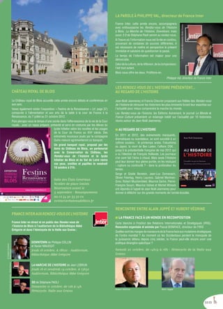 22/23
FRANCEINTERAUXRENDEZ-VOUSDEL’HISTOIRE
France Inter en direct et en public des Rendez-vous de
l’histoire de Blois à l’auditorium de la Bibliothèque Abbé
Grégoire et dans l’hémicycle de la Halle aux Grains :
LA MARCHE DE L’HISTOIRE de Jean LEBRUN
Jeudi 18 et vendredi 19 octobre, à 13h30
Auditorium, Bibliothèque Abbé Grégoire
3D de Stéphane Paoli
Dimanche 21 octobre, de 12h à 14h
Hémicycle, Halle aux Grains
LA PAROLE À PHILIPPE VAL, directeur de France Inter
France Inter, cette année encore, accompagnera
avec enthousiasme les Rendez-vous de l’Histoire
à Blois. La Marche de l’Histoire, Downtown, mais
aussi 3 D de Stéphane Paoli seront au rendez-vous.
À l’heure où l’information nous est livrée en continu,
provenant de centaines de sources différentes, il
est nécessaire de mettre en perspective le présent
immédiat et salutaire de questionner le passé.
Le temps de l’information est majeur pour une
démocratie.
Celui de la culture, de la réflexion, de la comparaison,
l’est tout autant.
Blois nous offre les deux. Profitons-en.
Philippe Val, directeur de France Inter
LES RENDEZ-VOUS DE L'HISTOIRE PRÉSENTENT...
Au regard de l’histoire
Jean-Noël Jeanneney et Francis Chevrier proposent aux fidèles des Rendez-vous
de l'histoire de retrouver les historiens les plus éminents livrant leur expertise sur
l'actualité pour mieux comprendre la marche du monde.
Les Rendez-vous de l’histoire, les Éditions Autrement, le journal Le Monde et
France Culture présentent un éclairage inédit sur l’actualité par 10 historiens
réunis autour de Jean-Noël Jeanneney.
■ AU REGARD DE L’HISTOIRE
En 2011 et 2012, des événements marquants,
dramatiques ou scandaleux, se sont succédé à un
rythme soutenu : le printemps arabe, Fukushima
au Japon, la mort de Ben Laden, l’affaire DSK…
jusqu’à la présidentielle française de mai 2012 qui
a vu l’élection de François Hollande. Les journaux
s’en sont fait l’écho à chaud. Mais seule l’Histoire
peut leur donner leur pleine portée, en les resituant
- rupture ou continuité ? - dans la profondeur du
temps.
Serge et Gisèle Berstein, Jean-Luc Domenach,
Olivier Feiertag, Henry Laurens, Gabriel Martinez-
Gros, Robert Muchembled, Maurice Sartre, Pierre-
François Souyri, Maurice Vaïsse et Michel Winock
ont répondu à l’appel de Jean Noël Jeanneney pour
donner à réfléchir sur dix grands moments de l’année écoulée.
RENCONTRE ENTRE ALAIN JUPPÉ ET HUBERT VÉDRINE
■ LA FRANCE FACE À UN MONDE EN RECOMPOSITION
Carte blanche à l’Institut des Relations Internationales et Stratégiques (IRIS).
Rencontre organisée et animée par Pascal BONIFACE, directeur de l’IRIS
Quelles sont les marges de manœuvre de la France face aux mutations stratégiques
de l’ordre mondial ? Au moment où les Occidentaux perdent le monopole de
la puissance détenu depuis cinq siècles, la France peut-elle encore avoir une
politique étrangère spécifique ?
Samedi 20 octobre, de 14h15 à 16h - Hémicycle de la Halle aux
Grains
CHÂTEAU ROYAL DE BLOIS
Le Château royal de Blois accueille cette année encore débats et conférences en
son sein.
Venez également visiter l’exposition « Festins de la Renaissance » (cf. page 37)
consacrée à l’alimentation et aux arts de la table à la cour de France à la
Renaissance, du 7 juillet au 21 octobre 2012.
Puis plongez-vous le temps d’une soirée dans l’effervescence de la vie de la Cour
royale…avec un repas préparé, présenté et servi en costume par les élèves du
lycée hôtelier selon les recettes et les usages
de la Cour de France au XVIe
siècle. Des
entremets musicaux joués par la compagnie
Outre mesure agrémenteront ce banquet.
Un grand banquet royal, proposé par les
Amis du Château de Blois, en partenariat
avec la Conservation du Château, les
Rendez-vous de l’histoire et le lycée
hôtelier de Blois et du Val de Loire ravira
vos yeux, oreilles et papilles le vendredi
19 octobre à 21h.
Salle des États Généraux
Nombre de place limités
Réservation avant le
3 septembre - Renseignements
au 02 54 90 33 32 ou
contact@chateaudeblois.fr
©ChristopheAbramowitzRadioFrance
©ChristopheAbramowitz-RadioFrance
©FrédéricKaufman
RadioFrance
DOWNTOWN de Philippe Collin
et Xavier Mauduit
Jeudi 18 octobre, à 18h20 - Auditorium,
Bibliothèque Abbé Grégoire
Hubert Védrine Alain Juppé
©mairiedeBordeaux
 
