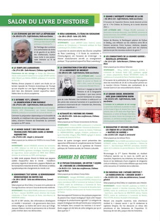 ■■ QUAND L'ANTIQUITÉ S'EMPARE DE LA BD
 De 10h à 11h - Café littéraire, Halle aux Grains
À l'occasion de l'exposition Murena, bande dessinée primée
par le « Prix Château de Cheverny de la bande dessinée
2011 ».
CAFé LITTéRAIRE AVEC : Philippe DELABY, scénariste et
dessinateur de bandes dessinées, Jean DUFAUX, scénariste de
bandesdessinées,ClaireSOTINEL,professeureàl'universitéde
Paris-Est Créteil Val de Marne.
Autour de Murena, le flamboyant péplum de Dufaux
et Delaby, une réflexion sur les relations entre BD et
histoire ancienne. Entre humour, réalisme, épopée,
documentation, fantastique, quels sont les chemins
parcourus par les nouveaux auteurs du genre ?
■■ LES COMBATTANTS DE LA GRANDE GUERRE :
NOUVELLES APPROCHES
 De 11h à 12h - Salle Mansart, Château royal de
Blois
Débat proposé par les éditions Tallandier.
INTERVENANTS : Rémy CAZALS, professeur émérite à
l'université de Toulouse, André LOEZ, professeur agrégé
en classes préparatoires, Nicolas OFFENSTADT, maître de
conférences à l'université de Paris-I Panthéon-Sorbonne.
À l'occasion de la publication de l'ouvrage Des paysans
dans les tranchées de 14-18, la discussion portera sur
la manière d'écrire l'histoire des combattants de la
Grande Guerre et ses renouvellements récents.
■■ LE GRAND COEUR, RENCONTRE
AVEC JEAN-CHRISTOPHE RUFIN
 De 11h15 à 12h - Café littéraire, Halle
aux Grains
À l'occasion de la publication de son ouvrage
Le grand Cœur (Gallimard), le président du Salon
du livre évoque la figure de Jacques Cœur. Il nous
présente, dans un XVe
siècle entre Moyen Âge et
Renaissance, un enfant de Bourges réformateur,
passeur de culture, chantre des échanges et du
commerce, un commerce envisagé comme pont
entrelespeuples,entrel'Orientetl'Occident...
■■ BIOGRAPHIE ET HISTOIRE MILITAIRE.
Les enjeux de la collection
« Maîtres de Guerre »
 De 11h30 à 13h - Amphi 2, Université
Débat proposé par les éditions Perrin.
INTERVENANTS:YannisKADARI,journalisteetauteur,François
KERSAUDY, auteur, directeur de la collection « Maîtres de
Guerre », Jean-Dominique MERCHET, journaliste, directeur
adjoint de la rédaction du journal Marianne, Pierre SERVENT,
auteur.
Ré-envisager la 2nde
Guerre Mondiale en révélant
l’influence exercée sur le cours du conflit par le
caractère, l’expérience, les initiatives, les intuitions, les
forces et les faiblesses d’une vingtaine de dirigeants
civilsetmilitaires,c'estàcetteréflexionquevousinvite
cette rencontre, et l'ambition de la collection.
■■ DU NOUVEAU SUR L'AFFAIRE DREYFUS ?
LA FABRICATION DU « DOSSIER SECRET »
 De 11h30 à 13h - Salle des délibérations, Conseil
général
Débat proposé par Alma Éditeur en coopération avec L’Histoire.
INTERVENANTS : Vincent DUCLERT, professeur à l'EHESS et
professeur associé à Columbia University (Paris), Pierre
GERVAIS, maître de conférences à l’université de Paris VIII
- Saint-Denis, Jean-Maurice de MONTREMY, éditeur, Pauline
PERETZ, maître de conférences à l'université de Nantes,
Pierre STUTIN, directeur de projets informatiques.
Menant une enquête novatrice, trois chercheurs
révèlent le « dossier secret » qui fit condamner le
capitaine Dreyfus. Où l'on découvre un retour des
procédures et des fantasmes de l'Inquisition. Et
beaucoup de non-dits, jusque chez les historiens.
■■ ROSA LUXEMBURG, À L'ÉCOLE DU SOCIALISME
 De 18h à 19h30 - Salle 130, ENIVL
Débat proposé par les éditions SMOLNY.
INTERVENANTS : Louis JANOVER (sous réserve), auteur,
préfacier de l’Introduction à l’économie politique de Rosa
Luxemburg et Éric SEVAULT, éditeur.
La parution du second volume des Œuvres complètes
de Rosa Luxemburg, « À l’école du socialisme »
(Smolny-Agone), est l’occasion de s’interroger : la
théorie révolutionnaire est-elle un enseignement
pratique ? À qui parlerait aujourd’hui Rosa Luxemburg ?
■■ LA CONSTRUCTION D’UN RÉCIT NATIONAL
ET LA MODERNITÉ DE MICHELET
 De 18h15 à 19h - Café littéraire, Halle aux Grains
CAFé LITTéRAIRE AVEC : Laurent
GREILSAMER,journaliste,directeur-
adjoint du journal Le Monde de
2007 à 2011, auteur de l'ouvrage
Le dictionnaire Michelet (Perrin).
C'estàun« voyageaucœurde
l'Histoire et de la Géographie
françaises » que nous convie
Laurent Greilsamer en compa-
gnie de Jules Michelet. Une invitation à redécouvrir un
des pères des sciences humaines et à questionner la
puissance visionnaire de cet « historien laïc, féministe,
patriote et républicain ».
■■ ACTUALITÉ DE L'HISTOIRE DES FEMMES
 De 18h30 à 20h - Salle des conférences, Château
royal de Blois
Débat proposé par les Presses Universitaires de Rennes.
INTERVENANTS : Christine BARD, professeure à l'université
d'Angers,directricedelacollection« Archivesduféminisme »,
Anne-Sarah BOUGLE-MOALIC, docteur en histoire, Frédérique
EL AMRANI-BOISSEAU, agrégée d'histoire, professeure au
lycée Chévrillier d'Angers, Bibia PAVARD, agrégée et docteur
en histoire de Sciences Po Paris.
Autour de quatre ouvrages seront présentées des
approches différentes et complémentaires de l'histoire
des femmes, témoins de la symbiose de l'histoire
politique, de l'histoire sociale, de l'histoire culturelle.
SAMEDI 20 octobre
■■ LE PAYSAN ÉCOLOGIQUE, UN MYTHE ? LEÇONS
DE L'HISTOIRE DE L'ENVIRONNEMENT
 De 9h30 à 11h - Salle des conférences, Château
royal de Blois
Débat proposé par les éditions Champ Vallon.
INTERVENANTS : Georges BERTRAND, professeur émérite à
l’université de Toulouse II, Emmanuel HUERTAS, titulaire d'une
chaire d'excellence CNRS à l'université de Toulouse II, Samuel
LETURCQ, maître de conférences à l'université de Tours,
Grégory QUENET, professeur à l'université de Versailles-Saint-
Quentin-en-Yvelines, membre junior de l'Institut Universitaire
de France.
Quenousapprendl'histoiresurlespratiquespaysannes
du passé et leur impact écologique? Quel a été l'impact
écologique du productivisme agricole? La catégorie de
paysanécologiqueest-ellepertinentepourcomprendre
les multiples liens unissant les hommes à la terre?
Quels usages ont été faits de cette catégorie, par qui et
dans quel but ?
■■ LES ÉCRIVAINS QUI ONT FAIT LA RÉPUBLIQUE
 De 16h15 à 17h - Café littéraire, Halle aux Grains
© DR
Présentation de son ouvrage
(Perrin)parAlain-Gérard SLAMA,
professeur à Sciences Po.
De l'héritage des Lumières
à la confrontation de droite
et de gauche et au déclin
des intellectuels, l'auteur
nous invite à une prome-
nade littéraire au fil de
l'histoire...
■■ LE TEMPS DES LABOUREURS
 De 17h à 18h - Salle Mansart, Château royal de Blois
Présentation de son ouvrage Le Temps des laboureurs.
Travail, ordre social et croissance en Europe (XIe
-XIVe
siècles)
(Albin Michel), par Mathieu ARNOUX, professeur à l'université
de Paris VII.
Mathieu Arnoux propose ici autant une étude sur un
lointain épisode de l'histoire économique de l'Europe
qu'une enquête sur une figure idéologique du travail,
dont bien des éléments restent aujourd'hui identi-
fiables dans la culture européenne.
■■ 5 OCTOBRE 1571, LÉPANTE :
LA SIGNIFICATION D’UNE BATAILLE
 De 17h15 à 18h - Café littéraire, Halle aux Grains
Présentation de son ouvrage La bataille des trois empires.
Lépante, 1571 (Flammarion), par l’auteur Alessandro
BARBERO, professeur à l'université du sud-est de Vercelli.
Comment la préparation diplomatique et la brutalité de
la bataille, en mobilisant des enjeux politiques considé-
rables, éclairent l’histoire de l’ensemble du continent
européen au XVIe
siècle.
■■ LE MONDE OUBLIÉ ? DES PAYSANS AUX
TRAVAILLEURS PRÉCAIRES DANS LE MONDE
AUJOURD’HUI
 De 17h30 à 19h - Amphi 1, Université
Débat proposé par les éditions de l’EHESS et la revue Études
rurales.
INTERVENANTS : Gérard CHOUQUER, directeur de recherches
au CNRS, rédacteur en chef de la revue Études rurales,
Bertrand HERVIEU, agronome, sociologue, inspecteur général
de l'agriculture, ancien président de l'INRA, Alain MORICE,
directeur de recherches au CNRS, anthropologue.
La table ronde propose d’ouvrir le thème aux paysans
oubliés d’aujourd’hui dans le monde : travailleurs
précaires, migrants et saisonniers, paysans déplacés par
lestransactionsmassivesdeterres.Elledresseuntableau
symptomatiquedeschangementsdumonderural.
■■ GOUVERNER C’EST SERVIR. LE RENVERSEMENT
DÉMOCRATIQUE DU MOYEN ÂGE
 De 18h à 19h30 - Salle des délibérations, Conseil
général
Débat proposé par Alma Éditeur à l'occasion de la publication de
l'ouvrageGouvernerc'estservir.Essaidedémocratiemédiévale.
INTERVENANTS:PatrickBOUCHERON,professeuràl'université
de Paris I, Jacques DALARUN, ancien directeur des études
médiévales à l'École française de Rome, Jean-Maurice de
MONTREMY, éditeur.
Aux XIe
et XIIIe
siècles, des réformateurs développent
un modèle « renversant » de gouvernance dans leurs
ordres religieux. Le maître doit servir ceux qu'il dirige.
Jacques Dalarun montre la permanence de ce ferment
judéo-chrétien dans nos démocraties.
Salon du livre d’histoire
 