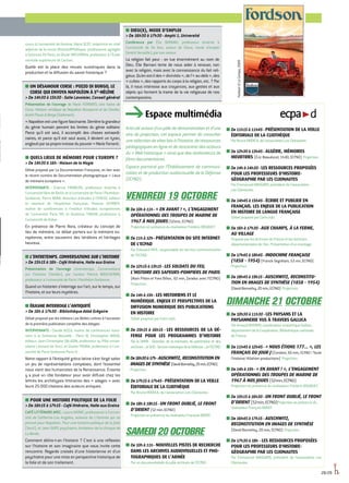 Articuléautourd’unpôlededémonstrationetd’une
aire de projection, cet espace permet de consulter
unesélectiondesitesliésàl’histoire,deressources
pédagogiquesenligneetderencontrerdesacteurs
du«Webhistorique»ainsiquedesréalisateursde
films documentaires.
Espace parrainé par l’Établissement de communi-
cation et de production audiovisuelle de la Défense
(ECPAD).
VENDREDI 19 octobre
■■ De10hà11h-« EN AVANT ! », L’ENGAGEMENT
OPÉRATIONNEL DES TROUPES DE MARINE DE
1967 À NOS JOURS(52min, ECPAD)
Projection en présence du réalisateur Frédéric BOUQUET.
■■ De11hà12h-PRÉSENTATION DU SITE INTERNET
DE L'ECPAD
Par Édouard PATE, responsable du service communication
de l’ECPAD.
■■ De12h15à13h15-LES SOLDATS DU FEU,
L’HISTOIRE DES SAPEURS-POMPIERS DE PARIS
(Alain Pitten et Yves Billon, 62 min, Zaradoc avec l’ECPAD)
Projection.
■■ De14hà15h-LES HISTORIENS ET LE
NUMÉRIQUE. ENJEUX ET PERSPECTIVES DE LA
DIFFUSION NUMERIQUE DES PUBLICATIONS
EN HISTOIRE
Débat proposé par Cairn.info.
■■ De 15h15 à 16h15 - LES RESSOURCES DE LA DÉ-
FENSE POUR LES PROGRAMMES D’HISTOIRE
Par la DMPA - Direction de la mémoire, du patrimoine et des
archives-,leSHD-ServicehistoriquedelaDéfense-,etl’ECPAD.
■■ De16h30à17h-AUSCHWITZ, RECONSTITUTION EN
IMAGES DE SYNTHÈSE (DavidBonnefoy,20min,ECPAD)
Projection.
■■ De17h15à17h45-PRÉSENTATION DE LA VEILLE
ÉDITORIALE DE LA CLIOTHÈQUE
Par Bruno MODICA, de l’association Les Clionautes.
■■ De18hà19h15-UN FRONT OUBLIÉ, LE FRONT
D’ORIENT (52min,ECPAD)
ProjectionenprésenceduréalisateurFrançoisBOROT.
SAMEDI 20 octobre
■■ De10hà11h-NOUVELLES PISTES DE RECHERCHE
DANS LES ARCHIVES AUDIOVISUELLES ET PHO-
TOGRAPHIQUES DE L’ARMÉE
Parundocumentalistedupôlearchivesdel’ECPAD.
Espace multimédia
cours à l'université de Genève, Marie SCOT, rédactrice en chef
adjointe de la revue Histoire@Politique, professeure agrégée
à Sciences Po Paris, et Olivier WIEVIORKA, professeur à l'École
normale supérieure de Cachan.
Quelle est la place des revues numériques dans la
production et la diffusion du savoir historique ?
■■ UN DÉSAMOUR CORSE : POZZO DI BORGO, LE
CORSE QUI ENVOYA NAPOLÉON À STE
-HÉLÈNE
 De 14h30 à 15h30 - Salle Lavoisier, Conseil général
Présentation de l'ouvrage de Marie FERRANTI, Une haine de
Corse. Histoire véridique de Napoléon Bonaparte et de Charles-
AndréPozzodiBorgo(Gallimard).
« Napoléonestunefigurefascinante.Derrièrelagrandeur
du génie humain percent les limites du génie solitaire.
Parce qu'il est seul, il accomplit des choses extraordi-
naires, et parce qu'il est seul aussi, il devient un tyran,
engloutiparsapropreivressedupouvoir»MarieFerranti.
■■ QUELS LIEUX DE MÉMOIRE POUR L'EUROPE ?
 De 14h30 à 16h - Maison de la Magie
Débat proposé par La Documentation Française, en lien avec
le récent numéro de Documentation photographique « Lieux
de mémoire européens ».
INTERVENANTS : Étienne FRANÇOIS, professeur émérite à
l'universitélibredeBerlinetàl'universitédeParisIPanthéon-
Sorbonne, Pierre NORA, directeur d'études à l'EHESS, éditeur
et membre de l'Académie française, Thomas SERRIER,
maître de conférences à l'institut d'études européennes
de l'université Paris VIII, et Ibrahima THIOUB, professeur à
l'université de Dakar.
En présence de Pierre Nora, créateur du concept de
lieu de mémoire, ce débat portera sur la mémoire eu-
ropéenne, entre souvenirs des ténèbres et héritages
heureux.
■■ L’ENTRETEMPS. CONVERSATIONS SUR L’HISTOIRE
 De 15h15 à 16h - Café littéraire, Halle aux Grains
Présentation de l’ouvrage L’entretemps. Conversations
sur l’histoire (Verdier), par l’auteur Patrick BOUCHERON,
professeur à l'université de Paris I Panthéon-Sorbonne.
Quand un historien s’interroge sur l’art, sur le temps, sur
l’histoire, et sur leurs mystères.
■■ ÉRASME INTERROGE L’ANTIQUITÉ
 De 16h à 17h30 - Bibliothèque Abbé Grégoire
Débat proposé par les éditions Les Belles Lettres à l'occasion
de la première publication complète des Adages.
INTERVENANTS : Claude AZIZA, maître de conférences hono-
raire à la Sorbonne Nouvelle - Paris III, Christopher BOUIX,
éditeur, Jean-Christophe SALADIN, professeur au Pôle univer-
sitaire Léonard de Vinci, et Giusto TRAINA, professeur à l'uni-
versité de Paris Sorbonne-Paris IV .
Notre rapport à l’Antiquité gréco-latine s’est forgé selon
un jeu de représentations complexes, dont l’essentiel
nous vient des humanistes de la Renaissance. Érasme
y a joué un rôle fondateur pour avoir diffusé chez les
lettrés les archétypes littéraires des « adages » avec
leurs 25 000 citations des auteurs antiques.
■■ POUR UNE HISTOIRE POLITIQUE DE LA FOLIE
 De 16h15 à 17h15 - Café littéraire, Halle aux Grains
CAFÉ LITTÉRAIRE AVEC : Laure MURAT, professeure à l’univer-
sité de Californie-Los Angeles, auteure de L'homme qui se
prenait pour Napoléon. Pour une histoire politique de la folie
(Seuil), et Jean OURY, psychiatre, fondateur de la clinique de
La Borde.
Comment délire-t-on l'histoire ? C'est à une réflexion
sur l'histoire et son imaginaire que vous invite cette
rencontre. Regards croisés d'une historienne et d'un
psychiatre pour une mise en perspective historique de
la folie et de son traitement.
■■ De11h15à11h45-PRÉSENTATION DE LA VEILLE
ÉDITORIALE DE LA CLIOTHÈQUE
Par Bruno MODICA, de l’association Les Clionautes.
■■ De12h30à13h45-ALGÉRIE, MÉMOIRES
MEURTRIES (Éric Beauducel, 1h40, ECPAD) Projection.
■■ De14hà14h30-LES RESSOURCES PROPOSÉES
POUR LES PROFESSEURS D'HISTOIRE-
GÉOGRAPHIE PAR LES CLIONAUTES
Par Emmanuel MAUGARD, président de l’association
Les Clionautes.
■■ De14h45à15h45-ÉCRIRE ET PUBLIER EN
FRANÇAIS. LES ENJEUX DE LA PUBLICATION
EN HISTOIRE DE LANGUE FRANÇAISE
Débat proposé par Cairn.info.
■■ De16hà17h30-AUX CHAMPS, À LA FERME,
AU VILLAGE
Proposé par les Archives de France et les Archives
départementales de l’Ain. Présentation d’un montage.
■■ De17h45à18h45-INDOCHINE FRANÇAISE
(1858 - 1954) (Franck Segrétain, 53 mn, ECPAD)
Projection.
■■ De18h45à19h15-AUSCHWITZ, RECONSTITU-
TION EN IMAGES DE SYNTHÈSE (1858 - 1954)
(DavidBonnefoy,20min,ECPAD) Projection.
DIMANCHE 21 octobre
■■ De10h30à11h30-LES PAYSANS ET LA
PAYSANNERIE VUS À TRAVERS GALLICA
Par Arnaud DHERMY, coordinateur scientifique Gallica,
département de la Coopération, Bibliothèque nationale
de France.
■■ De11h45à12h45-« NOUS ÉTIONS 177… », LES
FRANÇAIS DU JOUR J (Condom, 65 min, ECPAD / Toute
l’histoire/ Kilahom productions) Projection.
■■ De14hà15h-« EN AVANT ! », L’ENGAGEMENT
OPÉRATIONNEL DES TROUPES DE MARINE DE
1967 À NOS JOURS (52min,ECPAD)
Projection en présence du réalisateur Frédéric BOUQUET.
■■ De15h15à16h30-UN FRONT OUBLIÉ, LE FRONT
D’ORIENT (52min,ECPAD)Projection en présence du
réalisateur François BOROT.
■■ De16h45à17h15-AUSCHWITZ,
RECONSTITUTION EN IMAGES DE SYNTHÈSE
(David Bonnefoy, 20 min, ECPAD) Projection.
■■ De17h30à18h -LES RESSOURCES PROPOSÉES
POUR LES PROFESSEURS D'HISTOIRE-
GÉOGRAPHIE PAR LES CLIONAUTES
Par Emmanuel MAUGARD, président de l’association Les
Clionautes.
■■ DIEU(X), MODE D'EMPLOI
 De 16h30 à 17h30 - Amphi 1, Université
Conférence par Élie BARNAVI, professeur émérite à
l'université de Tel Aviv, auteur de Dieux, mode d'emploi
(André Versaille), par son auteur.
La religion fait peur : on tue énormément au nom de
Dieu. Élie Barnavi tente de nous aider à renouer, non
avec la religion, mais avec la connaissance du fait reli-
gieux.Qu’enest-ildes«divinités»,del’«au-delà»,des
« cultes », des rapports du corps à la religion, etc. ? Par
là, il nous intéresse aux croyances, aux gestes et aux
objets qui forment la trame de la vie religieuse de nos
contemporains.
Fordson©LeCompa,2009
28/29
 