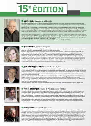 ■■ Sylvie Brunel Conférence inaugurale
Professeure de géographie à la Sorbonne, Sylvie Brunel a travaillé pendant dix-sept ans dans des ONG, et publié de nombreux livres consacrés à
la faim, aux questions de développement dans les pays du Sud, ainsi que des romans.
Agrégée de géographie, docteur en économie, elle est nommée responsable de la recherche à « Médecins sans frontières » dès 1984. Elle
entre à « Action contre la faim » en 1989, où elle occupe les fonctions de directrice générale, conseillère stratégique puis présidente, avant de
démissionner en 2002. Dans un roman, elle a critiqué le domaine de l'humanitaire en dénonçant la dérive marchande de certaines ONG.
Intellectuelle engagée, elle est aujourd'hui spécialiste des questions de développement. Elle a consacré plusieurs ouvrages à la notion de
développement durable, tout en montrant comment ce concept est récupéré et instrumentalisé dans la coopération internationale. Depuis les
années 1980, elle travaille notamment sur la problématique des famines, sujet de son doctorat d’économie et de son habilitation à diriger des
recherches en géographie. Elle s'intéresse particulièrement à la question de la sécurité alimentaire mondiale, et plaide pour des politiques
agricoles qui garantiraient une juste rémunération et une protection foncière des paysans du Sud.
■■ Jean-Christophe Rufin Président du Salon du livre
Médecin de formation, engagé très tôt dans le mouvement humanitaire, Jean-Christophe Rufin a accompli de nombreuses missions, de l'Afrique
de l'Est à l'Amérique centrale, de l'Asie du Sud-Est au sous-continent indien. Il a été vice-président de « Médecins sans frontières » et président
d'« Action contre la Faim ». Il a par ailleurs exercé des responsabilités dans divers cabinets ministériels et a été nommé en 2007, ambassadeur
de France au Sénégal. Écrivain, il a d'abord publié des essais politiques : Le Piège humanitaire (1986), L’Empire et les nouveaux barbares
(1992), L’Aventure humanitaire (1994).
Depuisplusdedixans,ilseconsacreàl'écriture.Plusieursdesesromansontétécouronnésparlesplusgrandsprixetsontdevenusdesclassiques:
L’Abyssin(1997),Lescausesperdues(1999,prixInterallié),RougeBrésil(2001,prixGoncourt),Globalia(2004),LaSalamandre(2005).
Ses deux ouvrages Le Parfum d’Adam (2007) et Katiba (2010) explorent le monde contemporain et constituent l'amorce d'une série intitulée
Les enquêtes de Providence.
Depuis juin 2008, il est membre de l'Académie française.
Son dernier roman, Le grand Cœur (2012) nous plonge au cœur du XVe
siècle, entre Orient et Occident, à travers la figure de Jacques Cœur.
©Lattès-Bertini©HélieGallimard2012
■■ Costa-Gavras Président du Cycle cinéma
S’il est un cinéaste qui croit aux vertus politiques et citoyennes des films qu’il réalise, et qui sans cesse a revisité avec passion l’histoire et les
heures sombres du XXe
siècle, c’est bien Costa Gavras. Z (1969), l’Aveu (1970), Section spéciale (1975), Missing (1982, Palme d’or à Cannes), Music
Box (1989), Amen (2002), par exemple, sont restés comme des films-étendards d’un cinéma engagé, empreint d’une vision humaniste et porteur
d’une dénonciation des totalitarismes et des atteintes aux droits de l’Homme (les colonels grecs, les procès staliniens, Vichy, la CIA en Amérique
latine, la tragédie de la Shoah, etc.) Ses collaborations avec de grands intellectuels comme Jorge Semprun ou des acteurs populaires comme Yves
Montand lui ont fait rencontrer l’adhésion de la critique et du grand public. Sensibles aux enjeux sociaux du présent, ses derniers films abordent
de façon frontale le chômage (Le Couperet en 2005), l’odyssée des migrants en Europe (Eden à l’Ouest en 2009) ou la spéculation financière (Le
Capital, à sortir). Soucieux de sauvegarder le patrimoine cinématographique, il met sa grande aura au service de la Cinémathèque française qu’il
préside depuis 2007, après l’avoir déjà fait dans les années 80. Il fut le premier président du cycle cinéma en 1998.
©KGProductions
■■ Olivier Roellinger Président du Pôle Gastronomie et Histoire
Né en 1955 à Cancale, Olivier Roellinger est un des plus grands cuisiniers français. En 1976 et alors qu'il poursuit de brillantes études, il est
victime d’une violente agression. Après un séjour de deux ans à l’hôpital, il décide de changer de voie et se tourne vers la cuisine. En 1982, il
transforme sa demeure familiale, « la Maison Bricourt », en table d’hôte. Sa cuisine est basée sur un savant métissage entre fruits de mer et
épices. En 2006, il devient le premier chef breton à obtenir une troisième étoile au guide Michelin. Il renonce à ces distinctions en 2008 et se
lance dans une recherche de simplicité et d'authenticité plus grande. Avec sa femme Jane, il poursuit son aventure culinaire dans la « Maison
Bricourt » et le « Château Richeux », où il transmet son goût pour les épices.
Olivier Roellinger est l’auteur de La cuisine des corsaires : Petite conférence sur la gastronomie (Bayard 2008) et Voyage aux Pays des
Merveilles (Imagine  Co Éditions 2010), ouvrage écrit avec Christian Lejalé. Il est également depuis 2009 vice-président de l’association
internationale des Relais  Châteaux.
©ChristianLejalé
■■ Erik Orsenna Président de la 15e
édition
Erik Orsenna a partagé sa vie entre sa carrière de haut fonctionnaire et sa passion de l'écriture. Deux métiers auxquels correspondent deux
noms : Erik Arnoult, son vrai nom, pour sa carrière d'État, et Erik Orsenna, son nom de plume qu'il a emprunté au roman Le rivage des Syrtes de
Julien Gracq.
Après des études de philosophie et de sciences politiques, il obtient un doctorat d'économie et publie au même moment son premier roman.
Il devient chercheur et enseignant dans le domaine de la finance internationale et de l'économie du développement. En 1981, Jean-Pierre Cot,
ministre de la Coopération, l'appelle à son cabinet. Il rejoint ensuite l'Elysée, en tant que conseiller culturel auprès de François Mitterrand de 1983
à 1984, en plein chantier du Grand Louvre. Il est nommé maître des requêtes au Conseil d'État en 1985, et devient conseiller d'État en 2000.
Parallèlement à sa carrière administrative, Erik Orsenna écrit des romans, dont La Vie comme à Lausanne, prix Roger Nimier 1978 et L'Exposition
coloniale, prix Goncourt en 1988. Pour lui, « l'écriture est une paysannerie, où l'on cultive sa langue », ainsi qu'il l'écrit dans son discours d'entrée
à l'Académie française. Son élection en 1998 au fauteuil de Jacques-Yves Cousteau (17e
fauteuil) lui donne l'occasion de rendre hommage à cet
autre grand nomade, avec qui il partage la passion de la mer et des voyages.
Son dernier livre, Sur la route du papier - Petit précis de mondialisation Tome 3, est paru chez Stock en 2012.
©BernardMatussière2010
15E
édition
 