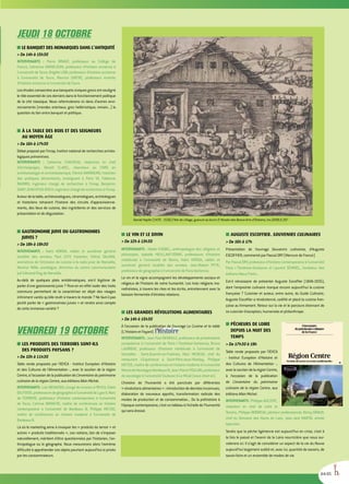 JEUDI 18 OCTOBRE
■■ LE BANQUET DES MONARQUES DANS L’ANTIQUITÉ
 De 14h à 15h30
INTERVENANTS : Pierre BRIANT, professeur au Collège de
France, Catherine GRANDJEAN, professeur d’histoire ancienne à
l’université de Tours, Brigitte LION, professeur d’histoire ancienne
à l’université de Tours, Maurice SARTRE, professeur émérite
d’histoire ancienne à l’université de Tours.
Les études consacrées aux banquets civiques grecs ont souligné
le rôle essentiel de ces derniers dans le fonctionnement politique
de la cité classique. Nous reformulerons ici dans d’autres envi-
ronnements (mondes orientaux, grec hellénistique, romain...) la
question du lien entre banquet et politique.
■■ À LA TABLE DES ROIS ET DES SEIGNEURS
AU MOYEN ÂGE
 De 16h à 17h30
Débat proposé par l’Inrap, Institut national de recherches archéo-
logiques préventives.
INTERVENANTS : Catherine CHAUVEAU, rédactrice en chef
d’Archéopages, Benoît CLAVEL, chercheur au CNRS en
archéozoologie et archéobotanique, Patrick RAMBOURG, historien
des pratiques alimentaires, enseignant à Paris VII, Fabienne
RAVOIRE, ingénieur chargé de recherches à l’Inrap, Benjamin
SAINT-JEAN-VITUS-DISCH,ingénieurchargéderecherchesàl’Inrap.
Autourdelatable,archéozoologues,céramologues,archéologues
et historiens retracent l’histoire des circuits d’approvisionne-
ments, des lieux de cuisine, des ingrédients et des services de
présentation et de dégustation.
■■ GASTRONOMIE JUIVE OU GASTRONOMIES
JUIVES ?
 De 18h à 19h30
INTERVENANTS : Haïm KORSIA, rabbin et aumônier général
israélite des armées, Paul LEVY, historien, Félicie SALAMA,
animatrice de l'émission de cuisine à la radio juive de Marseille,
Martine YANA, sociologue, directrice du centre communautaire
juif Edmond Fleg de Marseille.
Au-delà de quelques plats emblématiques, est-il légitime de
parler d'une gastronomie juive ? Peut-on en effet isoler des traits
communs permettant de la caractériser en dépit des visages
infiniment variés qu'elle revêt à travers le monde ? Ne faut-il pas
plutôt parler de « gastronomies juives » et rendre ainsi compte
de cette immense variété ?
VENDREDI 19 OCTOBRE
■■ LES PRODUITS DES TERROIRS SONT-ILS
DES PRODUITS PAYSANS ?
 De 10h à 11h30
Table ronde proposée par l'IEHCA - Institut Européen d'Histoire
et des Cultures de l'Alimentation -, avec le soutien de la région
Centre,àl’occasiondelapublicationdeL’inventairedupatrimoine
culinaire de la région Centre, aux éditions Albin Michel.
INTERVENANTS:LoïcBIENASSIS,chargédemissionàl’IEHCA,Claire
DELFOSSE,professeuredegéographieàl’universitédeLyonII,Marc
de FERRIERE, professeur d’histoire contemporaine à l’université
de Tours, Corinne MARACHE, maître de conférences en histoire
contemporaine à l’université de Bordeaux III, Philippe MEYZIE,
maître de conférences en histoire moderne à l’université de
BordeauxIII.
Là où le marketing aime à invoquer les « produits du terroir » et
autres « produits traditionnels », ces notions, loin de s'imposer
naturellement, méritent d'être questionnées par l'historien, l'an-
thropologue ou le géographe. Nous mesurerons alors l'extrême
difficulté à appréhender ces objets pourtant aujourd'hui si prisés
par les consommateurs.
■■ LE VIN ET LE DIVIN
 De 12h à 13h30
INTERVENANTS : Malek CHEBEL, anthropologue des religions et
philosophe, Isabelle HEULLANT-DONAT, professeure d’histoire
médiévale à l’université de Reims, Haïm KORSIA, rabbin et
aumônier général israélite des armées, Jean-Robert PITTE,
professeur de géographie à l’université de Paris-Sorbonne.
Le vin et la vigne accompagnent les développements sociaux et
religieux de l’histoire de notre humanité. Les trois religions mo-
nothéistes, à travers les rites et les écrits, entretiennent avec la
boisson fermentée d’étroites relations.
■■ LES GRANDES RÉVOLUTIONS ALIMENTAIRES
 De 14h à 15h30
À l’occasion de la publication de l’ouvrage La Cuisine et la table
(L'Histoire et Fayard)
INTERVENANTS : Jean-Paul DEMOULE, professeur de protohistoire
européenne à l'université de Paris I Panthéon-Sorbonne, Bruno
LAURIOUX, professeur d’histoire médiévale à l’université de
Versailles - Saint-Quentin-en-Yvelines, Marc MENEAU, chef du
restaurant L’Espérance à Saint-Père-sous-Vézelay, Philippe
MEYZIE, maître de conférences en histoire moderne à l’université
MicheldeMontaigneBordeauxIII,Jean-PierrePOULAIN,professeur
de sociologie à l'université Toulouse II-Le Mirail (sous réserve).
L’histoire de l’humanité a été ponctuée par différentes
« révolutionsalimentaires»:introductiondedenréesinconnues,
élaboration de nouveaux apprêts, transformation radicale des
modes de production et de consommation... De la préhistoire à
l’époquecontemporaine,c’estuntableauàl’échelledel’humanité
qui sera dressé.
■■ AUGUSTE ESCOFFIER. SOUVENIRS CULINAIRES
 De 16h à 17h
Présentation de l’ouvrage Souvenirs culinaires, d’Auguste
ESCOFFIER, commenté par Pascal ORY (Mercure de France)
Par Pascal ORY, professeur d’histoire contemporaine à l’université
Paris I Panthéon-Sorbonne et Laurent SÉMINEL, fondateur des
éditions Menu Fretin..
Est-il nécessaire de présenter Auguste Escoffier (1846-1935),
dont l'empreinte culinaire marque encore aujourd'hui la cuisine
française ? Cuisinier et auteur, entre autre, du Guide Culinaire,
Auguste Escoffier a révolutionné, codifié et placé la cuisine fran-
çaise au firmament. Retour sur la vie et le parcours étonnant de
ce cuisinier d'exception, humaniste et philanthrope.
■■ PÊCHEURS DE LOIRE
DEPUIS LA NUIT DES
TEMPS
 De 17h30 à 19h
Table ronde proposée par l'IEHCA
- Institut Européen d'Histoire et
des Cultures de l'Alimentation -,
aveclesoutiendelarégionCentre,
à l’occasion de la publication
de L’inventaire du patrimoine
culinaire de la région Centre, aux
éditions Albin Michel.
INTERVENANTS : Philippe AUCLERC,
rédacteur en chef de Loire et
Terroirs, Philippe BOISNEAU, pêcheur professionnel, Rémy GIRAUD,
chef du Domaine des Hauts de Loire, Jean-Jack MARTIN, artiste
épicurien.
Tandis que la pêche ligérienne est aujourd’hui en crise, c’est à
la fois le passé et l’avenir de la Loire nourricière que nous sur-
volerons ici. Il s’agit de considérer un aspect de la vie du fleuve
aujourd'hui largement oublié et, avec lui, quantité de savoirs, de
savoir-faire et un ensemble de modes de vie.
44/45
Daniel Hopfer (1470 - 1536) Fête de village, gravure au burin © Musée des Beaux-Arts d’Orléans, Inv.2008.0.207
 