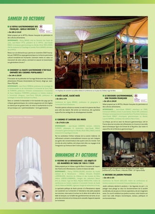 SAMEDI 20 OCTOBRE
■■ LE REPAS GASTRONOMIQUE DES
FRANÇAIS : QUELLE HISTOIRE ?
 De 10h à 11h15
Débat proposé par la MFPCA, Mission française du patrimoine et
des cultures alimentaires.
INTERVENANTS : Rémy GIRAUD, chef du Domaine des Hauts de
Loire, Jean-Robert PITTE, président de la MFPCA, Jean-Claude
RIBAUT, chroniqueur gastronomique au Monde, Olivier ROELLINGER,
chefdurestaurantleCoquillageàCancale,PierreSANNER,directeur
de la MFPCA.
Retour sur une démarche qui a permis en novembre 2010 l’inscrip-
tionparl’UNESCOdurepasgastronomiquesurlalistedupatrimoine
culturel immatériel de l'humanité. Comment mettre en valeur ce
monument de notre culture, comment en assurer la transmission
aux générations futures ?
■■ COMMENT LA HAUTE GASTRONOMIE S’EST-ELLE
EMPARÉE DES CUISINES POPULAIRES ?
 De 14h à 15h30
À l’occasion de la publication de l’ouvrage Dictionnaire des Cultures
alimentaires (Presses Universitaires de France), dirigé par Jean-
Pierre POULAIN.
INTERVENANTS : Jean-Pierre CORBEAU, professeur de sociologie de
la consommation et de l'alimentation à l'université de Tours, Marc
de FERRIÈRE, professeur d’histoire contemporaine à l’université
de Tours, Madeleine FERRIÈRES, professeur en histoire moderne
à l’université d'Avignon, Jean-Pierre POULAIN, professeur de
sociologie à l'université Toulouse II-Le Mirail.
Dans un contexte d'urbanisation et de traversée des pays par les
critiques gastronomiques, les cuisines paysannes ont été érigées
en matrice par les grands chefs. Un retour à l'authenticité et au ter-
roir qui évoque une « patrimonialisation » de la gastronomie.
■■ MAÏS SACRÉ, SACRÉ MAÏS
 De 16h à 17h
Conférence de Sylvie BRUNEL, professeur en géographie à
l’université Paris IV-Sorbonne.
Première plante cultivée au monde, le maïs fut la plante des Dieux
puis celle des bœufs. Mal aimée car méconnue, elle symbolise
aujourd’hui les ambiguïtés du développement durable.
■■ CUISINES ET SAVEURS DES INDES
 De 17h30 à 19h
INTERVENANTS : Jean-Claude CARRIÈRE, écrivain, Catherine
CLÉMENT, philosophe et romancière, Jean-Claude RIBAUT,
chroniqueur gastronomique au Monde, Olivier ROELLINGER, chef du
restaurant le Coquillage à Cancale.
Nul ne contestera l’infinie richesse de la cuisine indienne. Un
raffinement culinaire universellement reconnu qui sait s’adapter
aux goûts des consommateurs des quatre coins du monde. C’est
à la fois de cette tradition, de la façon dont elle a su voyager et de
l’imaginaire qui l’entoure dont il sera question.
DIMANCHE 21 OCTOBRE
■■ FESTINS DE LA RENAISSANCE : LES OBJETS ET
LES MANIÈRES DE TABLE De 10h à 11h30
Débat proposé par le château royal de Blois àl'occasionde l'exposi-
tion Festins de la Renaissance. Cuisine et trésors de table.
INTERVENANTS : Thierry CREPIN-LEBLOND, directeur du musée
national de la Renaissance - château d'Ecouen, Élisabeth
LATRÉMOLIÈRE, directrice du château et des musées de Blois,
Hélène LEBÉDEL-CARBONNEL, chargée des collections Beaux-
Arts au château royal de Blois, Marjorie MEISS-EVEN, maître de
conférences en histoire moderne à l'université Charles de Gaulle
Lille III, Fabienne RAVOIRE, ingénieur chargé de recherches à l’Inrap.
Le spectacle politique du festin princier à la Renaissance repose
non seulement sur la diversité et l'abondance des plats proposés
aux convives, mais aussi et surtout sur le décor de la salle et de la
table du banquet, sur le ballet des gentilshommes servants, la sur-
prisedesentremetsetlarichessedelavaisselled'apparatexposée
sur le dressoir.
■■ LE DISCOURS GASTRONOMIQUE,
UNE PASSION FRANÇAISE
 De 12h à 13h30
Débat proposé par la MFPCA, Mission française du patrimoine et
des cultures alimentaires.
INTERVENANTS : Jean-Claude BONNET, chercheur au CNRS,
Emmanuel GIRAUD, artiste et journaliste, Pascal ORY, professeur
d’histoirecontemporaineàl’universitéParisIPanthéon-Sorbonne,
Jean-Claude RIBAUT, chroniqueur gastronomique au Monde,
Laurent SEMINEL, fondateur des éditions Menu Fretin.
La critique, qui est au cœur du discours gastronomique, naît en
France dans les tumultes de la Révolution et s’incarne à merveille
dans la fantasque figure de Grimod de la Reynière. Que reste-t-il
aujourd’hui de la littérature gastronomique ?
■■ HISTOIRE DU JARDIN POTAGER
 De 14h à 15h
Conférence de Florent QUELLIER, maître de conférences en
histoire moderne à l'université François Rabelais de Tours.
Jardin ordinaire destiné à produire « les légumes du pot », le
potager nous plonge au cœur du fonctionnement de la société
occidentale, de ses peurs et de ses aspirations, de son imaginaire
aussi. Du courtil médiéval aux jardins ouvriers, cette histoire est
avant tout celle d’enjeux économiques, sociaux, politiques et
environnementaux.
Toque © ESAD de Reims - Wilfrid Depauw
Allégorie du goût, Brueghel de velours, Brueghel Jan I (1568 - 1625)
(manière de) La Fère, Musée J. d'Aboville © RMN – GP / Agence Bulloz
Un chapiteau de caractère accueillera débats et conférences sur la place du Château royal de Blois
 