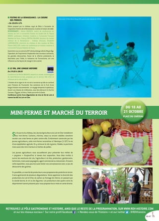 Surleparvisduchâteau,lesJeunesAgriculteursduLoir-et-Cherinstalleront
leur mini-ferme. Cochons, chèvres, veaux ou encore volailles viendront
recréer une vraie ferme en plein centre-ville. Entièrement construite par les
jeunes agriculteurs, cette mini-ferme reconstitue à l’identique (1/10e
) la vie
d’une exploitation agricole. On y retrouve le silo à grains, l’étable, la porcherie
mais aussi des mini-tracteurs et bottes de pailles.
Les jeunes agriculteurs vous accueilleront pour présenter leur métier de
« paysans » d’aujourd’hui à travers leur exposition. Vous êtes invités à
suivre les aventures de Léo, l’agriculteur à la fois, producteur, gestionnaire,
technicien,maisaussipaysagiste,agentcommercialoumécanicien.Àtravers
cette exposition, vous pourrez aussi tester vos connaissances avec un jeu de
découverte des graines.
Enparallèle,unmarchédeproducteursvousproposeradesproduitsduterroir.
Il sera agrémenté de plusieurs dégustations. Venez apprécier la diversité des
productions du Loir-et-Cher, du safran au fromage de chèvre, en passant par
la viande bovine, le vin ou les légumes. Les producteurs des quatre coins du
départementserontprésentspourvousproposerleursmetsenventedirecte.
MINI-FERME et MARCHÉ DU TERROIR
DU 18 AU
21 OCTOBRE
PLACE DU CHÂTEAU
DU 18 AU
21 OCTOBRE
PLACE DU CHÂTEAU
■■ FESTINS DE LA RENAISSANCE : LA CUISINE
DES PRINCES
 De 15h30 à 17h
Débat proposé par le château royal de Blois à l'occasion de
l'expositionFestinsdelaRenaissance.Cuisineettrésorsdetable.
INTERVENANTS : Valérie BOUDIER, maître de conférences en
histoire de l'art à l'université Charles de Gaulle-Lille III, Pascal
BRIOIST, professeur d'histoire moderne à l'université François
Rabelais de Tours, Thierry CRÉPIN-LEBLOND, directeur du musée
national de la Renaissance - château d'Ecouen, Élisabeth
LATRÉMOLIÈRE, directrice du château et des musées de Blois,
Florent QUELLIER, maître de conférences en histoire moderne à
l'université François Rabelais de Tours.
Àpremièrevue,lacuisineduXVIe
siècleprolongecelleduMoyenÂge.
Cependant,del’imprimerieàl’explorationdesnouveauxcontinents,
les grandes découvertes, l’essor de la réforme protestante, la
fascination pour l’Italie, la naissance de l’humanisme, ont une
influence sur les façons de manger et de cuisiner.
■■ LE VIN, UNE LONGUE HISTOIRE
De 17h30 à 19h30
Conférence de Michel BOUVIER, attaché au musée archéologique
de Saint-Romain-en-Gal, proposée par le service Ville d'Art et
d'Histoire de la ville de Blois.
L'histoire de la vigne et du vin est si ancienne qu'elle se confond
avec l'histoire de l'humanité. Son existence est le fruit d'une
longue histoire mouvementée : un voyage temporel et spatial qui,
durant une dizaine de millénaires, vous fera découvrir le Sud du
Caucase, l'Égypte, la Grèce, l'Italie puis enfin la Gaule.
Conférence suivie d'une dégustation de vins du Val de Loire à
travers les AOC du Loir-et-Cher.
Retrouvez le Pôle Gastronomie et Histoire, ainsi que le reste de la programmation, sur www.rdv-histoire.com
et sur les réseaux sociaux ! Sur notre profil facebook : « Rendez-vous de l’histoire » et sur twitter : @rdvhistoire
46/47
Underwater © Mimi Oka et Doug Fitch, pour le site internet de l'IEHCA
 