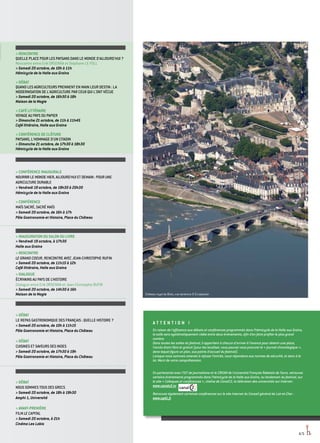 CONFÉRENCE INAUGURALE
NOURRIR LE MONDE HIER, AUJOURD'HUI ET DEMAIN : POUR UNE
AGRICULTURE DURABLE
 Vendredi 19 octobre, de 19h30 à 20h30
Hémicycle de la Halle aux Grains
 CONFÉRENCE
MAÏS SACRÉ, SACRÉ MAÏS
 Samedi 20 octobre, de 16h à 17h
Pôle Gastronomie et Histoire, Place du Château
 INAUGURATION DU SALON DU LIVRE
 Vendredi 19 octobre, à 17h30
Halle aux Grains
 RENCONTRE
LE GRAND COEUR, RENCONTRE AVEC JEAN-CHRISTOPHE RUFIN
 Samedi 20 octobre, de 11h15 à 12h
Café littéraire, Halle aux Grains
 DIALOGUE
ÉCRIVAINS AU PAYS DE L’HISTOIRE
Dialogue entre Erik ORSENNA et Jean-Christophe RUFIN
 Samedi 20 octobre, de 14h30 à 16h
Maison de la Magie
A ttention !
En raison de l’affluence aux débats et conférences programmés dans l’hémicycle de la Halle aux Grains,
la salle sera systématiquement vidée entre deux événements, afin d’en faire profiter le plus grand
nombre.
Dans toutes les salles du festival, il appartient à chacun d’arriver à l’avance pour obtenir une place,
l’accès étant libre et gratuit (pour les localiser, vous pouvez vous procurer le « journal chronologique »,
dans lequel figure un plan, aux points d’accueil du festival).
Lorsque nous sommes amenés à refuser l’entrée, nous répondons aux normes de sécurité, et donc à la
loi. Merci de votre compréhension.
En partenariat avec l’IUT de journalisme et le CREAM de l’université François Rabelais de Tours, retrouvez
certains événements programmés dans l’hémicycle de la Halle aux Grains, au lendemain du festival, sur
le site « Colloques et conférences », chaîne de CanalC2, la télévision des universités sur Internet :
www.canalc2.tv
Retrouvez également certaines conférences sur le site Internet du Conseil général de Loir-et-Cher :
www.cg41.fr
4/5
 DÉBAT
NOUS SOMMES TOUS DES GRECS
 Samedi 20 octobre, de 18h à 19h30
Amphi 1, Université
 AVANT-PREMIÈRE
FILM LE CAPITAL
 Samedi 20 octobre, à 21h
Cinéma Les Lobis
 DÉBAT
LE REPAS GASTRONOMIQUE DES FRANÇAIS : QUELLE HISTOIRE ?
 Samedi 20 octobre, de 10h à 11h15
Pôle Gastronomie et Histoire, Place du Château
 DÉBAT
CUISINES ET SAVEURS DES INDES
 Samedi 20 octobre, de 17h30 à 19h
Pôle Gastronomie et Histoire, Place du Château
 RENCONTRE
QUELLE PLACE POUR LES PAYSANS DANS LE MONDE D'AUJOURD'HUI ?
Rencontre entre Erik ORSENNA et Stéphane LE FOLL
 Samedi 20 octobre, de 10h à 11h
Hémicycle de la Halle aux Grains
 DÉBAT
QUAND LES AGRICULTEURS PRENNENT EN MAIN LEUR DESTIN : LA
MODERNISATION DE L'AGRICULTURE PAR CEUX QUI L'ONT VÉCUE
 Samedi 20 octobre, de 16h30 à 18h
Maison de la Magie
 CAFÉ LITTÉRAIRE
VOYAGE AU PAYS DU PAPIER
 Dimanche 21 octobre, de 11h à 11h45
Café littéraire, Halle aux Grains
 CONFÉRENCE DE CLÔTURE
PAYSANS, L'HOMMAGE D'UN CITADIN
 Dimanche 21 octobre, de 17h30 à 18h30
Hémicycle de la Halle aux Grains
Château royal de Blois, vue aérienne © D.Lépissier
 