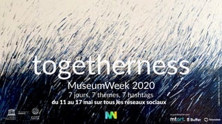 MuseumWeek 2020
7 jours, 7 thèmes, 7 hashtags
LagoonSeriesbyCaroleJury
du 11 au 17 mai sur tous les réseaux sociaux
togetherness
en partenariat avec
 