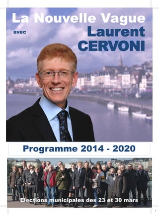 La Nouvelle Vague
Avec
Laurent CERVONIProgramme 2014 - 2020
avec
Laurent
CERVONI
Elections municipales des 23 et 30 mars
La Nouvelle Vague
1
 
