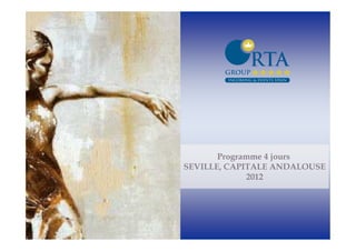 Programme 4 jours
SEVILLE, CAPITALE ANDALOUSE
             2012
 
