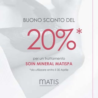 BUONO SCONTO DEL




20% per un trattamento
                                      *
SOIN MINERAL MATISPA
  *da utilizzare entro il 30 Aprile
 