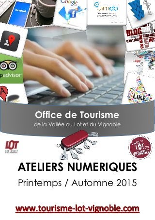 ATELIERS NUMERIQUES
Printemps / Automne 2015
Office de Tourisme
de la Vallée du Lot et du Vignoble
 