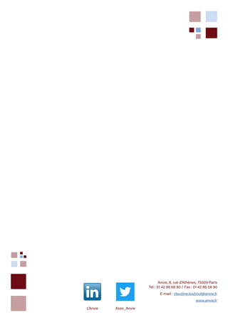 Anvie, 8, rue d’Athènes, 75009 Paris
Tel : 01 42 86 68 80 / Fax : 01 42 86 58 90
E-mail : claudine.touboul@anvie.fr
www.anvie.fr
L’Anvie Asso_Anvie
 