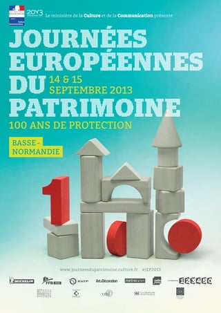 14 & 15
SEPTEMBRE 2013
100 ANS DE PROTECTION
www.journeesdupatrimoine.culture.fr #JEP2013
BASSE-
NORMANDIE
 
