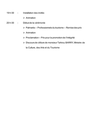 19 h 00 : Installation des invités
 Animation
20 h 00 : Début de la cérémonie
 Palmarès – Professionnels du tourisme – R...