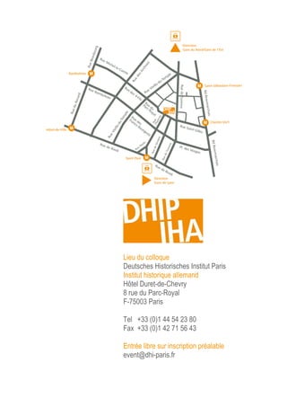 Lieu du colloque
Deutsches Historisches Institut Paris
Institut historique allemand
Hôtel Duret-de-Chevry
8 rue du Parc-Royal
F-75003 Paris
Tel +33 (0)1 44 54 23 80
Fax +33 (0)1 42 71 56 43
Entrée libre sur inscription préalable
event@dhi-paris.fr

 