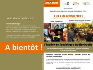 >> Prochaine publication :
Peter Stockinger
Analyser le contenu des archives audiovisuelles.
Pour une ontologie de description du texte audiovisuel
en sciences humaines et sociales, Londres/Paris,
Hermes - Lavoisier 2012 (à paraître en mars 2012)

Traduction en anglais et publication aux éditions ISTE-
John Wiley également prévu pour mars 2012




A bientôt !
                                                          Infographie : Jirasri Deslis
 