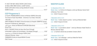 IF I HAD IT MY WAY I WOULD NEVER LEAVE (Fiction)
de Marko GRBA SINGH (Serbie). studAVP (Serbie)..............................................16’
ROUGE SUR BLANC (Fiction) de Raya BOUSLAH (Tunisie)
ISAMM (Tunisie)......................................................................................... 16’07’’
CCP Programme 3:
LA CULPA, PROBABLEMENTE (Fiction) de Michael LABARCA (Venzuela)
The School of Audio-Visual Media - University of Los Andes, Venezuela
(Venzuela) ................................................................................................ 13’49’’
SHIPS PASSING IN THE NIGHT (Fiction/Animation) de Elisabeth ZWIMPFER (Suisse)
Hessischen Filmförderung, (Allemagne)....................................................... 12’05’’
‫األمل‬ ‫طريق‬ (Fiction) de Mohamed ECHKOUNA (Mauritanie)
Umzisi Fund ...................................................................................................15’
HOJE, O SILENCIO (Fiction) de Vasco Reis Ruivo (Portugal)
Universidade Lusófona de Humanidades e Tecnologias (Portugal) ................... 9’06’’
‫السماء‬ ‫رحم‬ ‫من‬ (Fiction) de Georges HAZIM (Liban)
Lebanese University (Liban)....................................................................... 14’47’’
CHMENDIFIR (Fiction) de Houda MDDAHI (Tunisie)
ESAC (Tunisie) .......................................................................................... 10’39’’
MASTER CLASS
1er Novembre 2016 à 10H
Master Class « Le Cinéma et le Diaspora» animé par Monsieur Kamel Cherif
et Monsieur Pierre Henri
Lieu : Institut Français de Tunisie
2 Novembre 2016 à 10 H
Master Class “L’acteur devant la caméra ” animé par Mohamed Bakri
Lieu : Institut Français de Tunisie
3 Novembre 2016 à 10 H
Master Class “Le journalisme culturel ” animé par Monsieur Khaled Teborbi et
Monsieur Badi Ben Naser
Lieu : Le Syndicat national des journalistes Tunisiens (SNJT)
4 Novembre 2016 à 10H
Master Class « Sur le Montage » animé par Nadia Ben Rachid
Lieu : Institut Français de Tunisie
 