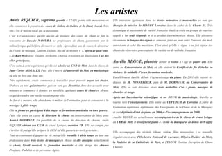 Les artistes
Anaïs RIQUIER, soprano grandit à ETAIN, petite ville meusienne où
elle commence à prendre des cours de violon, de théâtre et de chant choral. Très
vite c'est le milieu vocal qui la passionne.
C'est à l'adolescence qu'elle décide de prendre des cours de chant et fait la
rencontre de Pascale NAMURA, sa professeure de chant, passionnée par le
milieu lyrique qui lui fera découvrir ce style. Après deux ans de cours, le directeur
de l'école de musique, Laurent Default, décide de monter «  L'opéra de quat'sous 
» de Kurt Weil avec Théâtre, orchestre, chorale et solistes où Anaïs aura l'un des
rôles principaux.
C'est suite à cette expérience qu'elle est admise au CNR de Metz dans la classe de
Juan Carlos MORALES. Puis, elle s'inscrit à l'université de Metz en musicologie
où elle ne fera que deux ans.
Très rapidement, Anaïs commence à travailler pour pouvoir payer ses études.
D'abord en tant qu'animatrice puis en tant que directrice dans des accueils pour
mineurs et commence à donner, en parallèle, quelques cours de chant en Meuse,
ce qui deviendra une réelle vocation pour elle.
Au fur et à mesure, elle abandonne le milieu de l'animation pour se consacrer à la
musique à plein temps.
Elle se forme en participant à des stages et formations musicales en tous genres.
Puis, elle entre en classe de direction de chœur au conservatoire de Metz avec
Annick HOERNER. En parallèle de ce cursus de direction de choeur, Anaïs
RIQUIER obtient son CEM de chant Lyrique, mention TB. Elle ne compte pas
s'arrêter là puisqu'elle prépare le DEM qu'elle passera en avril prochain...
Tout en continuant à gagner sa vie puisqu'elle travaille à plein temps en tant que
professeure dans trois écoles de musique en Meuse où elle enseigne actuellement
le chant, l'éveil musical, la formation musicale et elle dirige des chœurs
d'enfants, d'adultes et de personnes âgées.
Elle intervient également dans les écoles primaires et maternelles en tant que
chargée de mission de l'INECC Lorraine dans le cadre de la Charte 55. Très
dynamique et passionnée de variété française Anaïs a créée un groupe de reprises
appelé «  les œufs léopards  » et se produit énormément en Meuse. Elle découvre
récemment la langue des signes et aimerait jeter un pont entre l'univers des mal-
entendants et celui des musiciens. C'est ainsi qu'elle «  signe  » ou fait signer des
chants du répertoire pour enfants, de variété ou de mélodie française.
Aurélie BEGUE, pianiste débute le violon à l’âge de quatre ans. Elle
entre au Conservatoire de Metz où elle obtient le Certificat de fin d’études en
violon et la médaille d’or en formation musicale.
Parallèlement Aurélie débute l’apprentissage du piano. En 2001 elle rejoint les
classes de M. TONNELLIER, puis de M. DORIGNAC au Conservatoire de
Metz. Elle se voit décerner alors trois médailles d’or : piano, musique de
chambre et tango.
Après un baccalauréat scientifique et un DEUG de musicologie, Aurélie se
tourne vers l’enseignement. Elle entre au CEFEDEM de Lorraine (Centre de
Formation supérieure diplômante des Enseignants de la Danse et de la Musique)
et sort diplômée d’état de piano en 2006 et d'accompagnement en 2008.
Aurélie BEGUE est actuellement accompagnatrice de la classe de chant lyrique
au CRR de Metz et enseigne le piano à l’école de musique et de danse de Woippy
.
Elle accompagne des récitals (chant, violon, flûte traversière...) et travaille
régulièrement avec l'Orchestre National de Lorraine, l'Opéra-Théâtre de Metz,
la Maîtrise de la Cathédrale de Metz et l'INECC (Institut Européen de Chant
Choral).
 