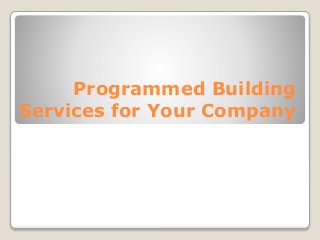 Programmed Building
Services for Your Company
 