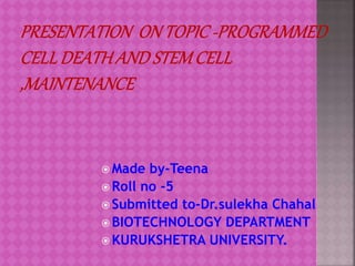  Made by-Teena
 Roll no -5
 Submitted to-Dr.sulekha Chahal
 BIOTECHNOLOGY DEPARTMENT
 KURUKSHETRA UNIVERSITY.
 