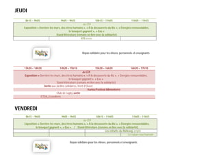 JEUDI
    8h15 – 9h05                    9h05 – 9h55                  10h15 – 11h05                   11h05 – 11h55
                                                    au CDI
   Exposition « Derrière les murs, des êtres humains », « À la découverte du Riz », « Énergies renouvelables,
                                         le bouquet gagnant », « Eau »
                              Stand littérature (romans en lien avec la solidarité)
                                                   EFS visite




                                                     Repas solidaire pour les élèves, personnels et enseignants




   13h30 – 14h20                  14h20 – 15h10                 15h30 – 16h20                  16h20 – 17h10
                                                      au CDI
    Exposition « Derrière les murs, des êtres humains », « À la découverte du Riz », « Énergies renouvelables,
                                           le bouquet gagnant », « Eau »
                               Stand littérature (romans en lien avec la solidarité)
                    Sortie aux Jardins solidaires, Vent d’Ouest
                                                           Kurioz/Festival Alimenterre
                               Club de rugby sortie
                 ICSSA_Ecosoliens



VENDREDI
     8h15 – 9h05                   9h05 – 9h55                   10h15 – 11h05                  11h05 – 11h55
                                                     au CDI
    Exposition « Derrière les murs, des êtres humains », « À la découverte du Riz », « Énergies renouvelables,
             le bouquet gagnant », « Eau » / Stand littérature (romans en lien avec la solidarité)
                                                                        Les enfants du Mékong amphi
                                                                                            Le ruban rose humain

                                           Repas solidaire pour les élèves, personnels et enseignants
 