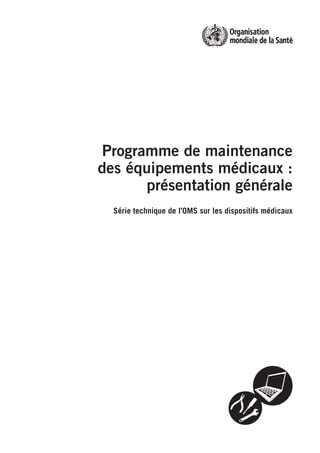 Programme de maintenance
des équipements médicaux :
présentation générale
Série technique de l’OMS sur les dispositifs médicaux
 